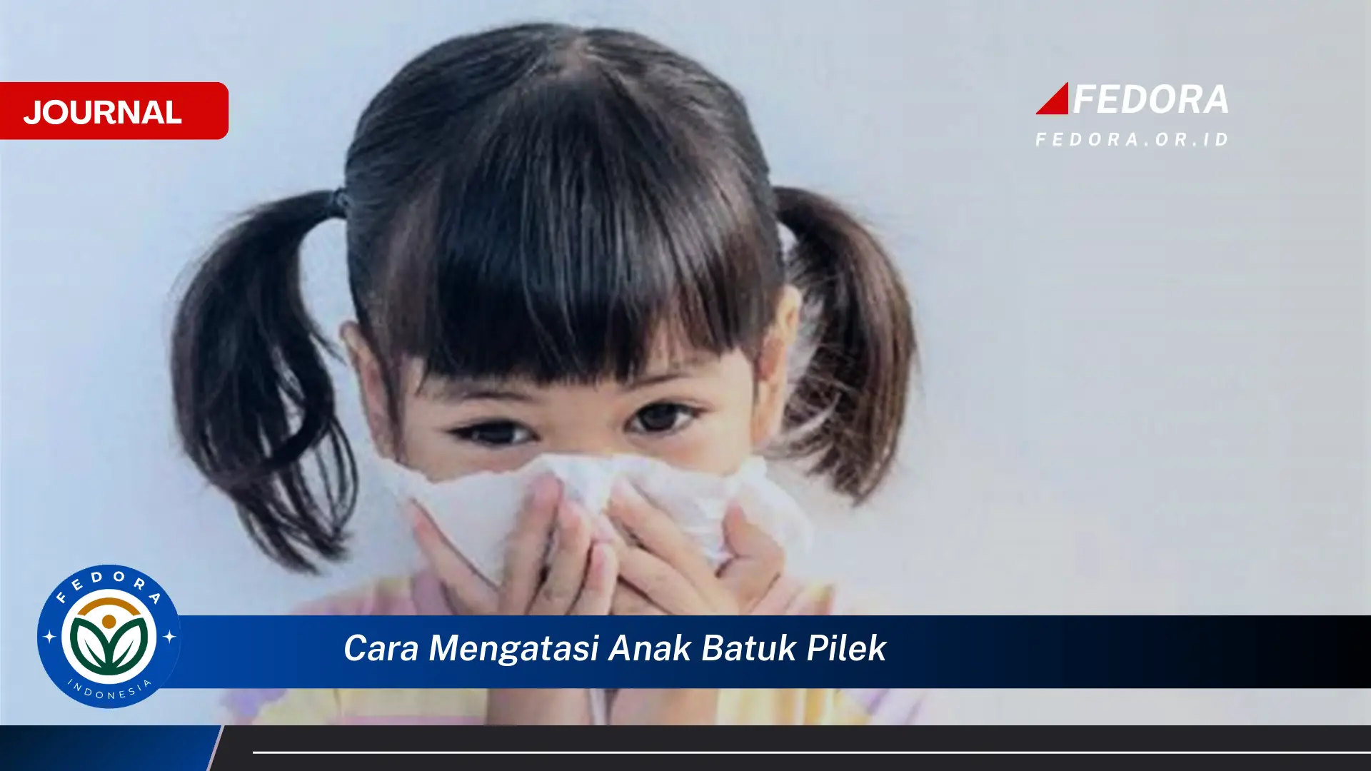 Ketahui Cara Mengatasi Batuk Pilek pada Anak dengan Cepat dan Efektif