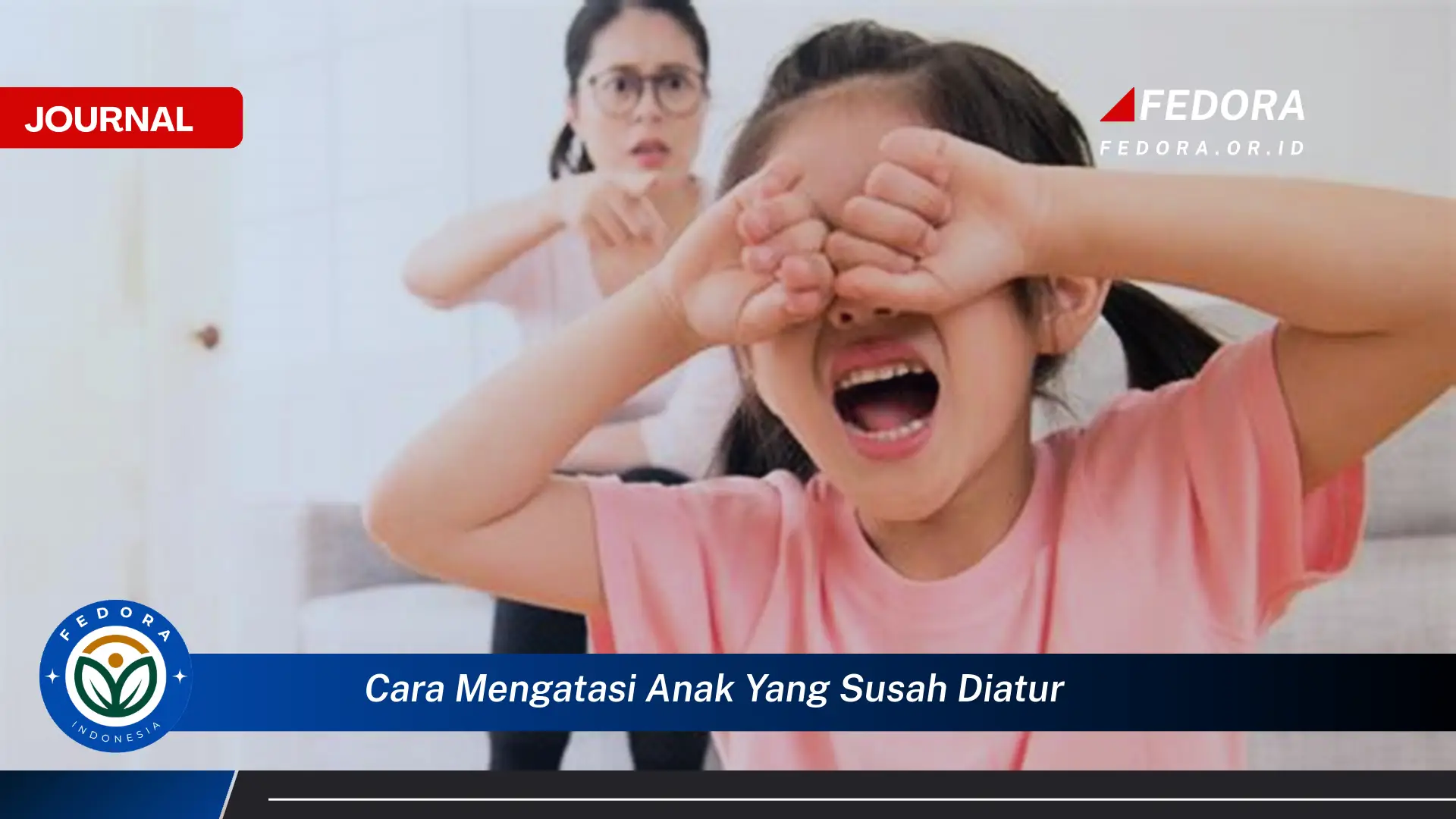 Ketahui Cara Mengatasi Anak yang Susah Diatur dan Membangun Hubungan Positif