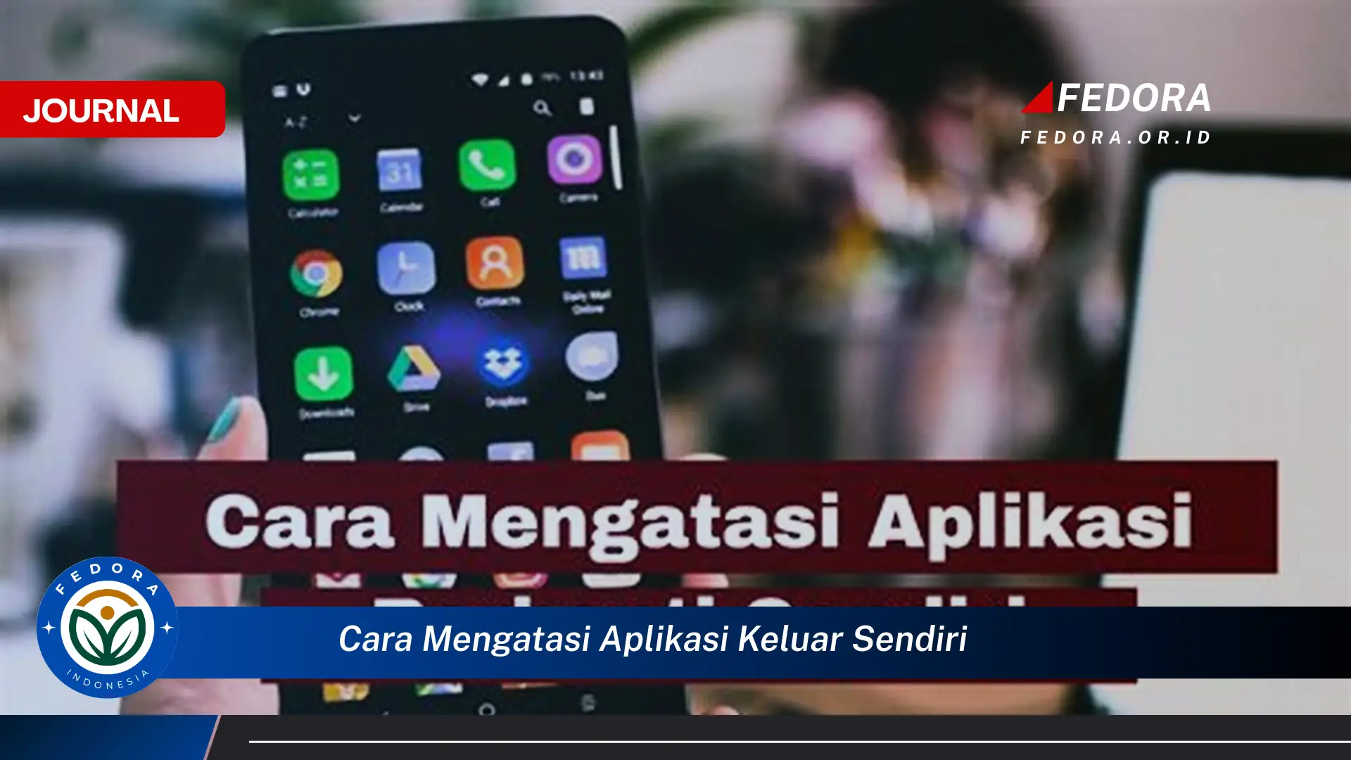 Temukan Cara Mengatasi Aplikasi Keluar Sendiri di HP Android & iPhone