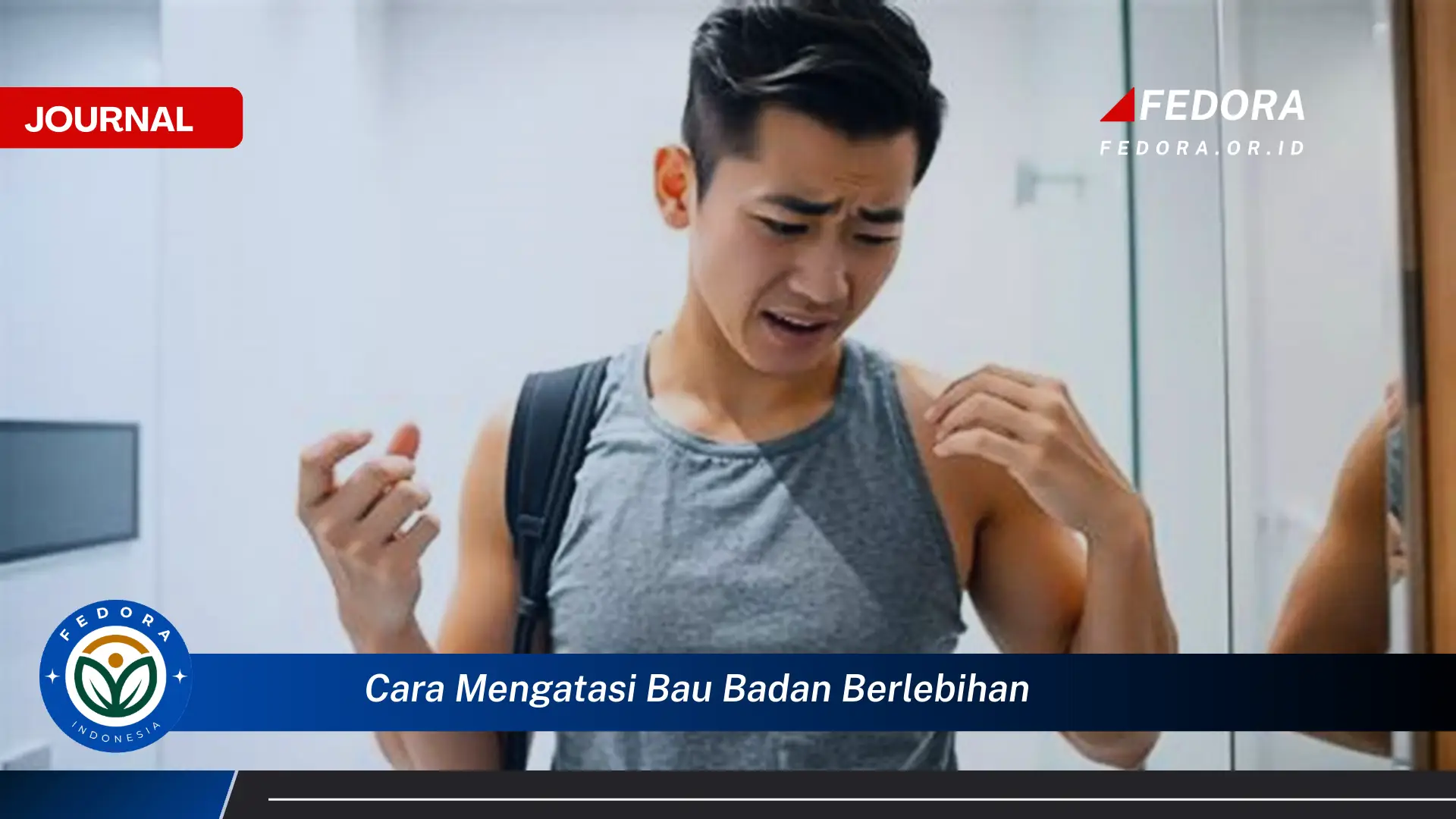 Ketahui Cara Mengatasi Bau Badan Berlebihan Secara Cepat dan Alami