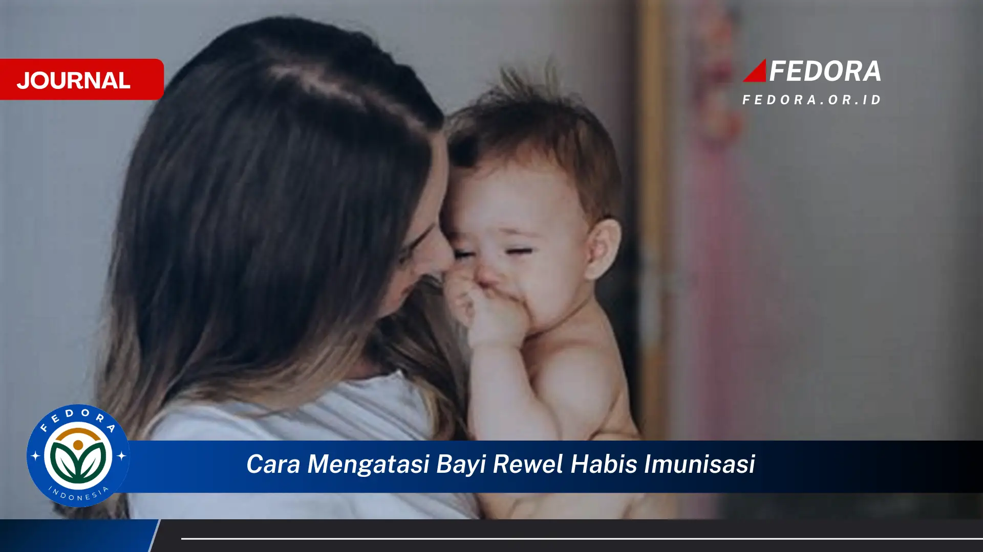 Ketahui Cara Mengatasi Bayi Rewel Setelah Imunisasi Tips Ampuh untuk Ibu Baru