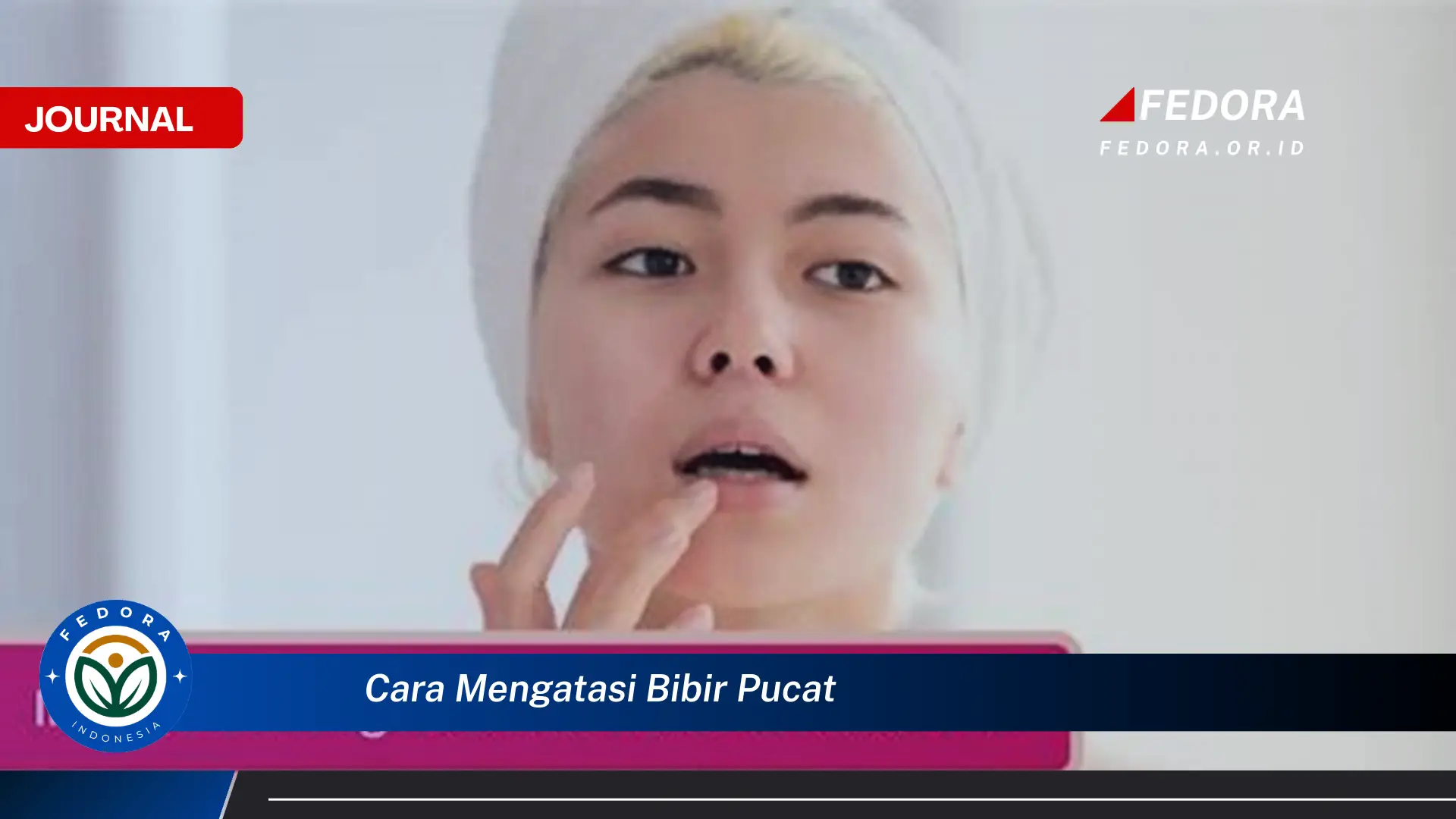 Ketahui Cara Mengatasi Bibir Pucat, Mendiagnosis Penyebab dan Solusi Efektif Ketahui Cara Mengatasi Bibir Pucat, Mendiagnosis Penyebab dan Solusi Efektif