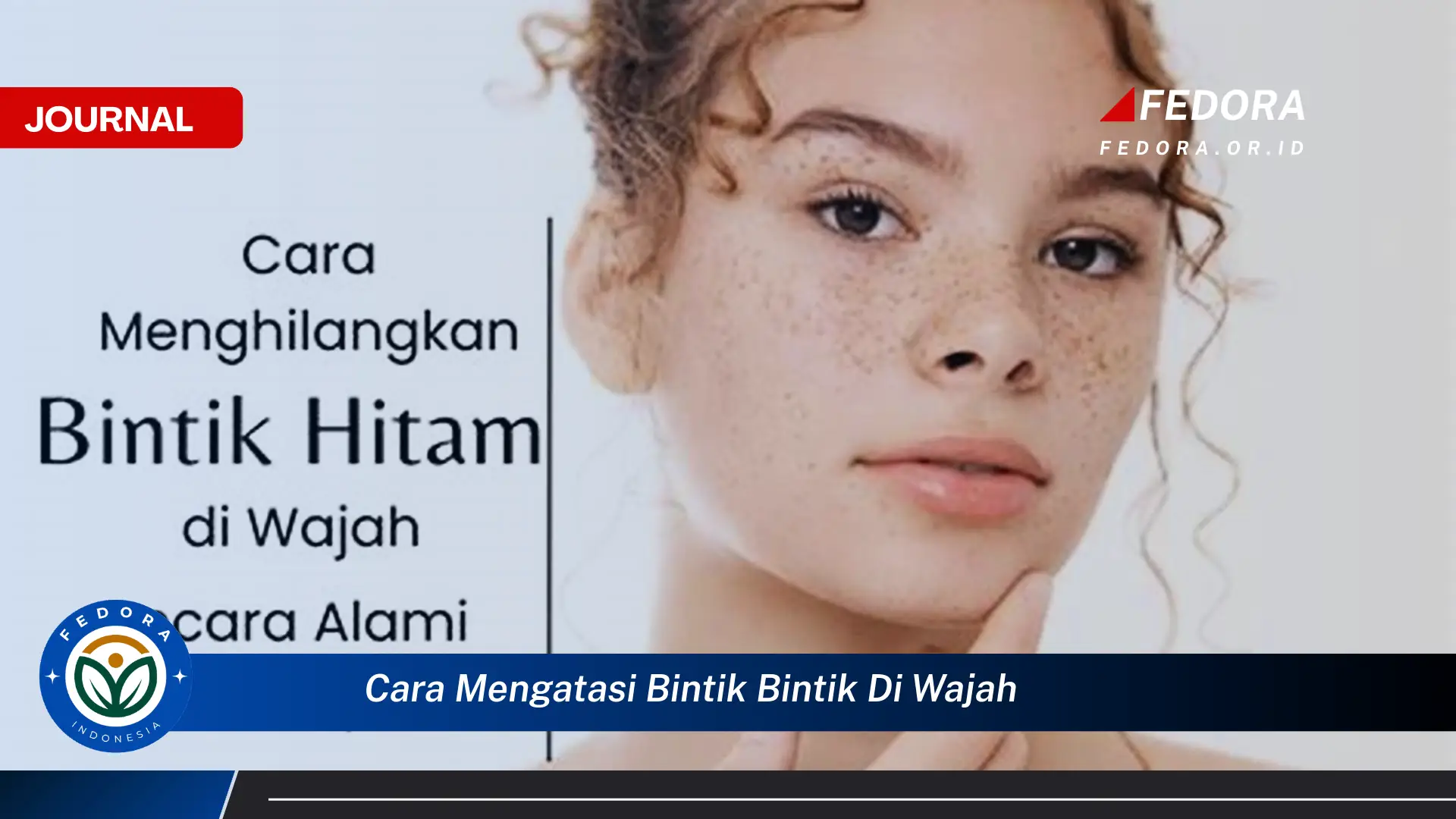 Ketahui Cara Mengatasi Bintik Bintik di Wajah Secara Efektif dan Alami