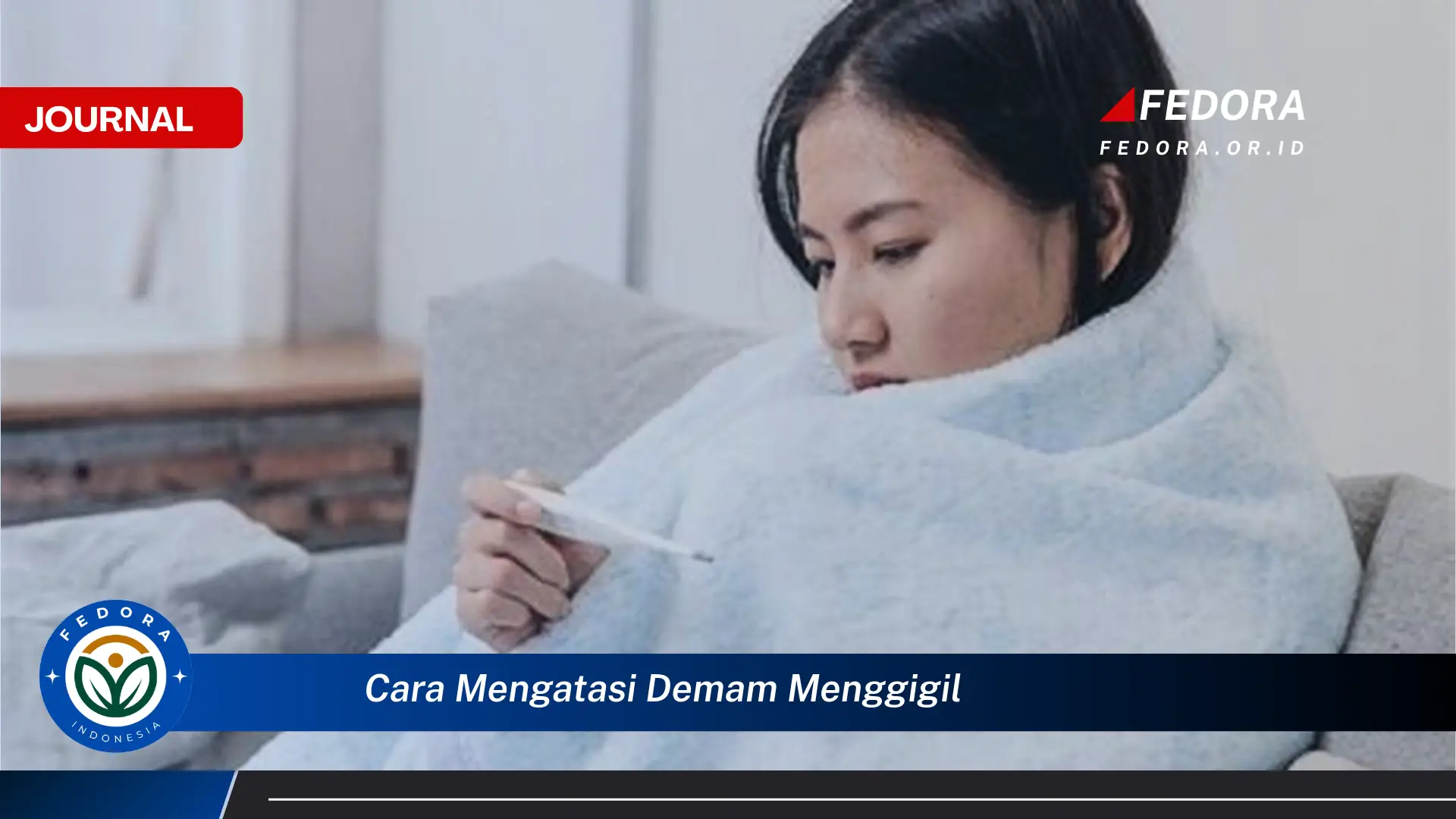 Ketahui Cara Mengatasi Demam Menggigil dengan Cepat dan Aman