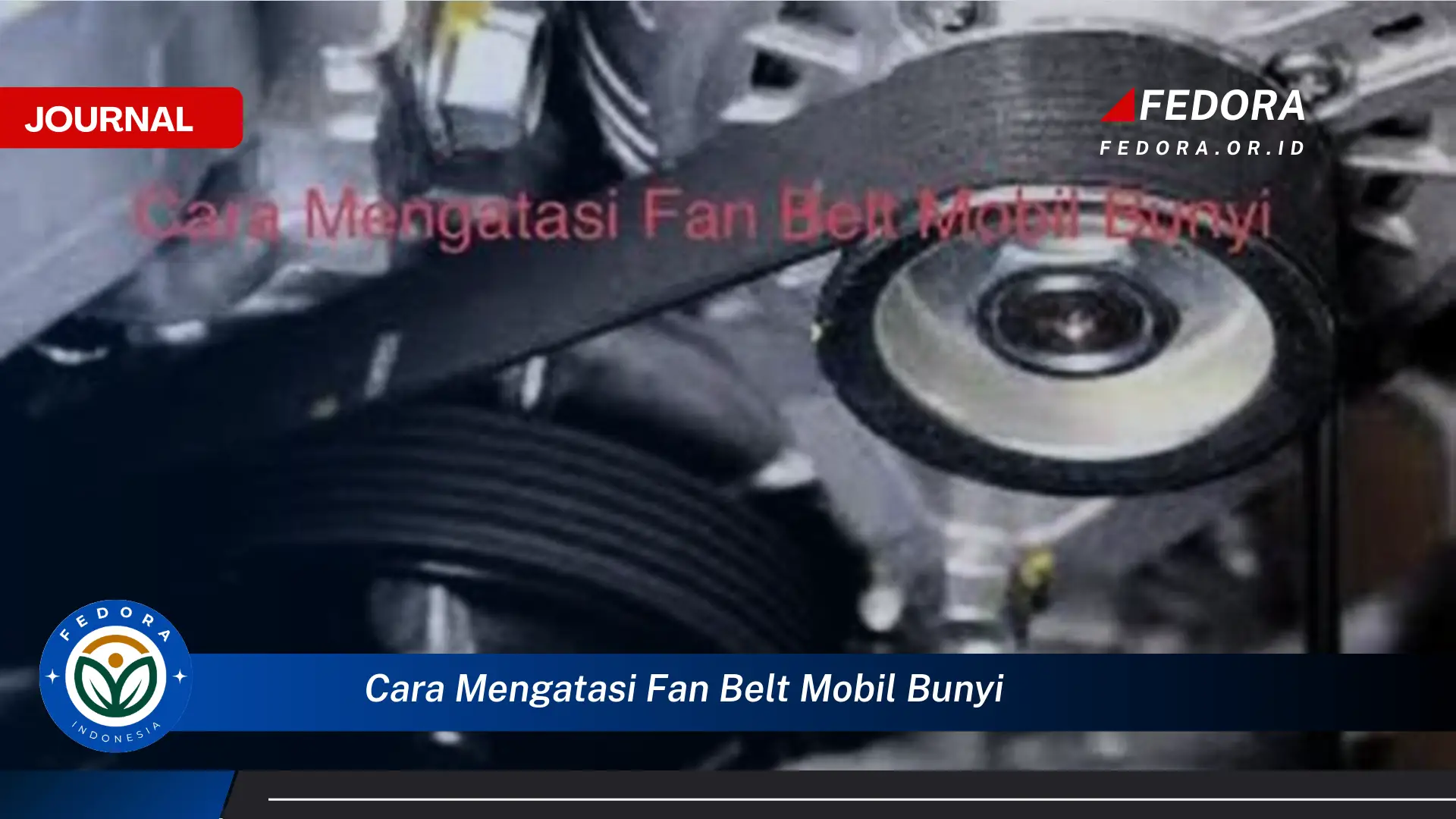 Temukan Cara Mengatasi Fan Belt Mobil Bunyi dan Solusinya