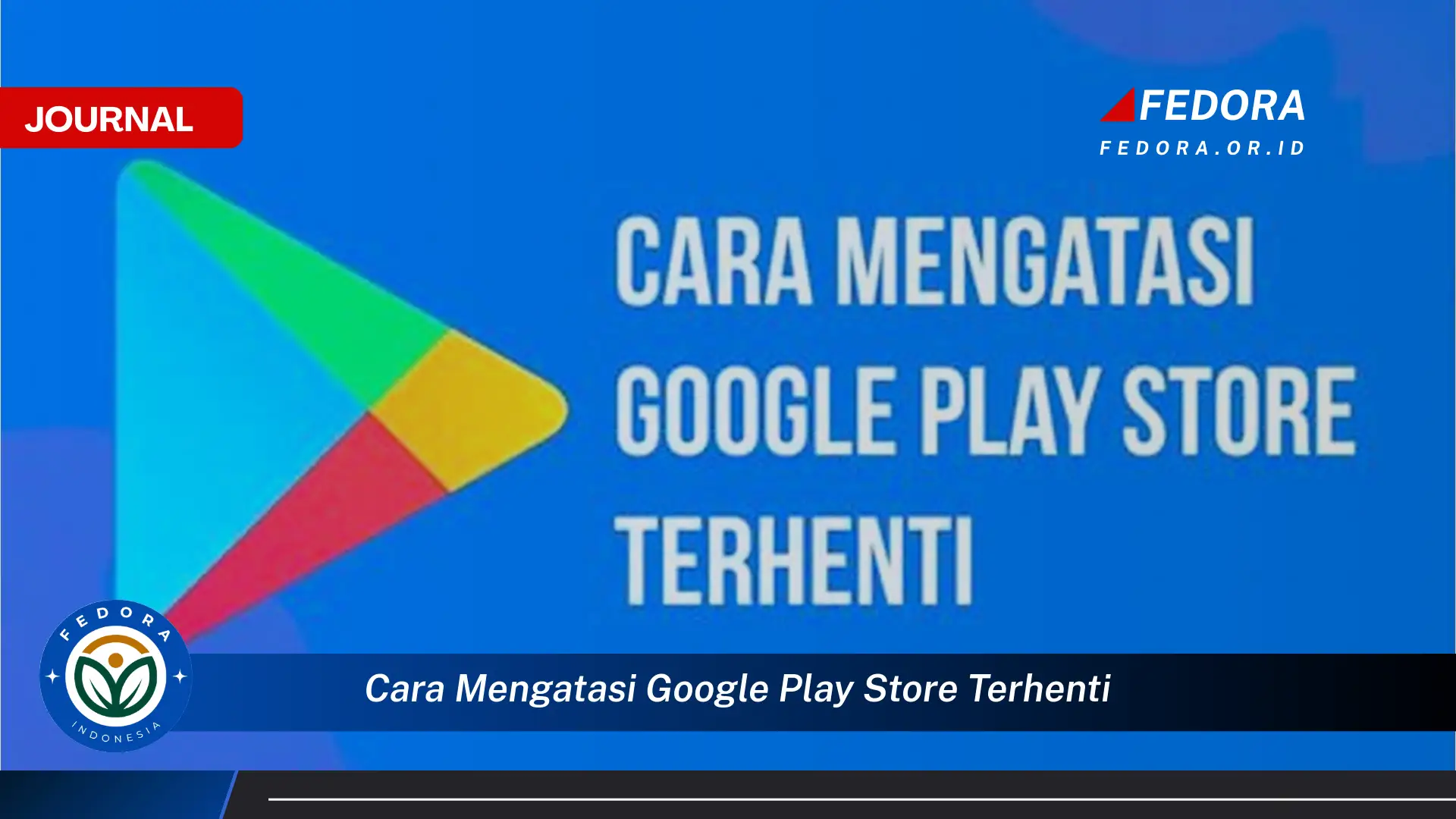 Ketahui Cara Mengatasi Google Play Store Terhenti dan Kembali Berfungsi Normal