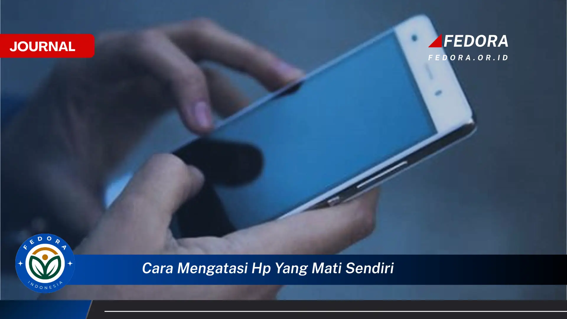 Temukan Cara Mengatasi HP yang Mati Sendiri dan Solusinya