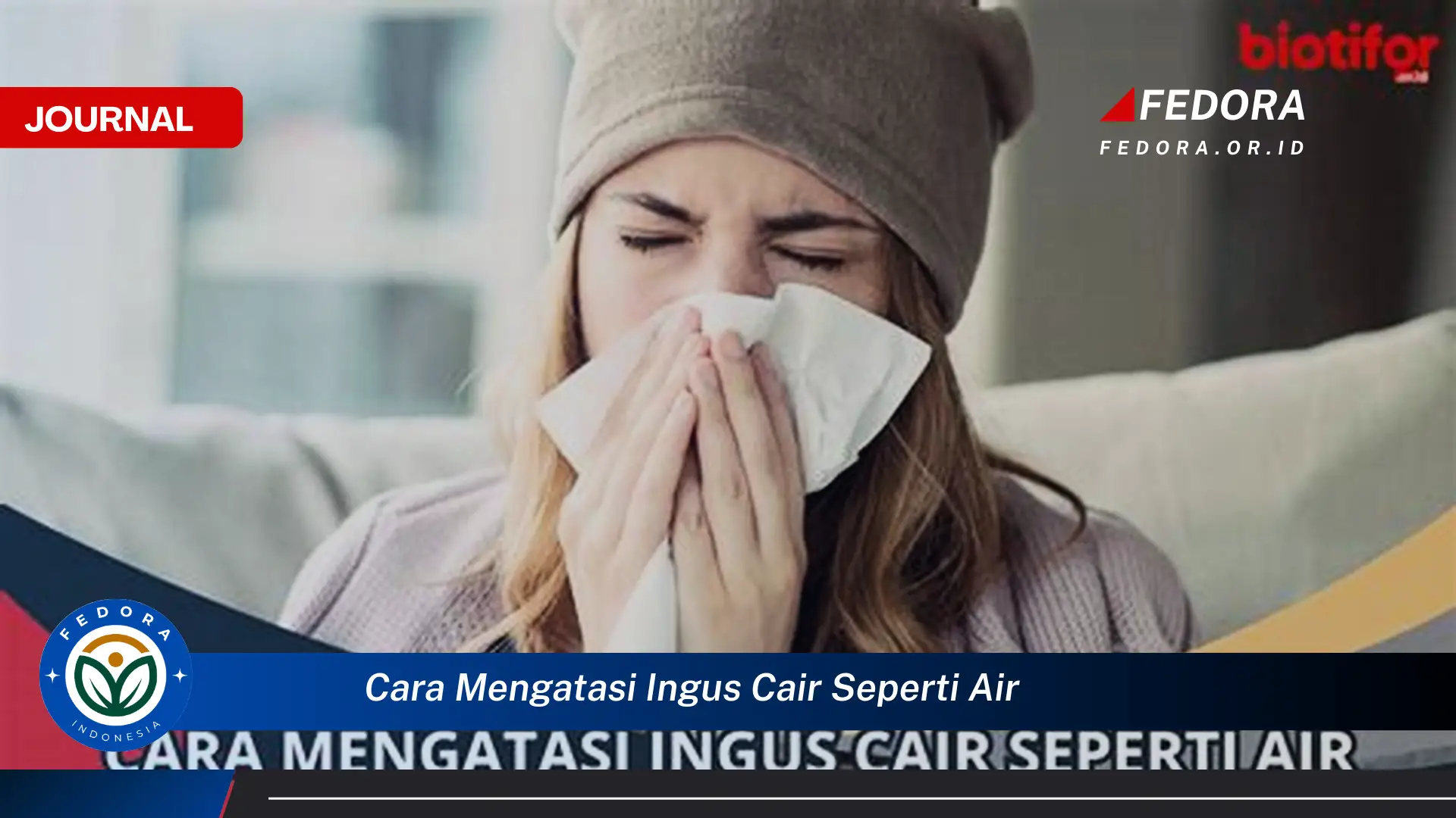 Ketahui Cara Mengatasi Ingus Cair Seperti Air Secara Efektif dan Alami