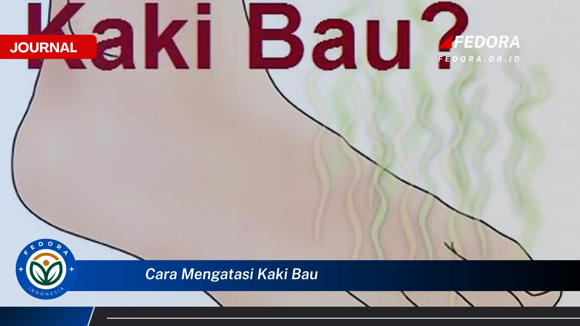 Ketahui Cara Mengatasi Kaki Bau Secara Cepat dan Ampuh