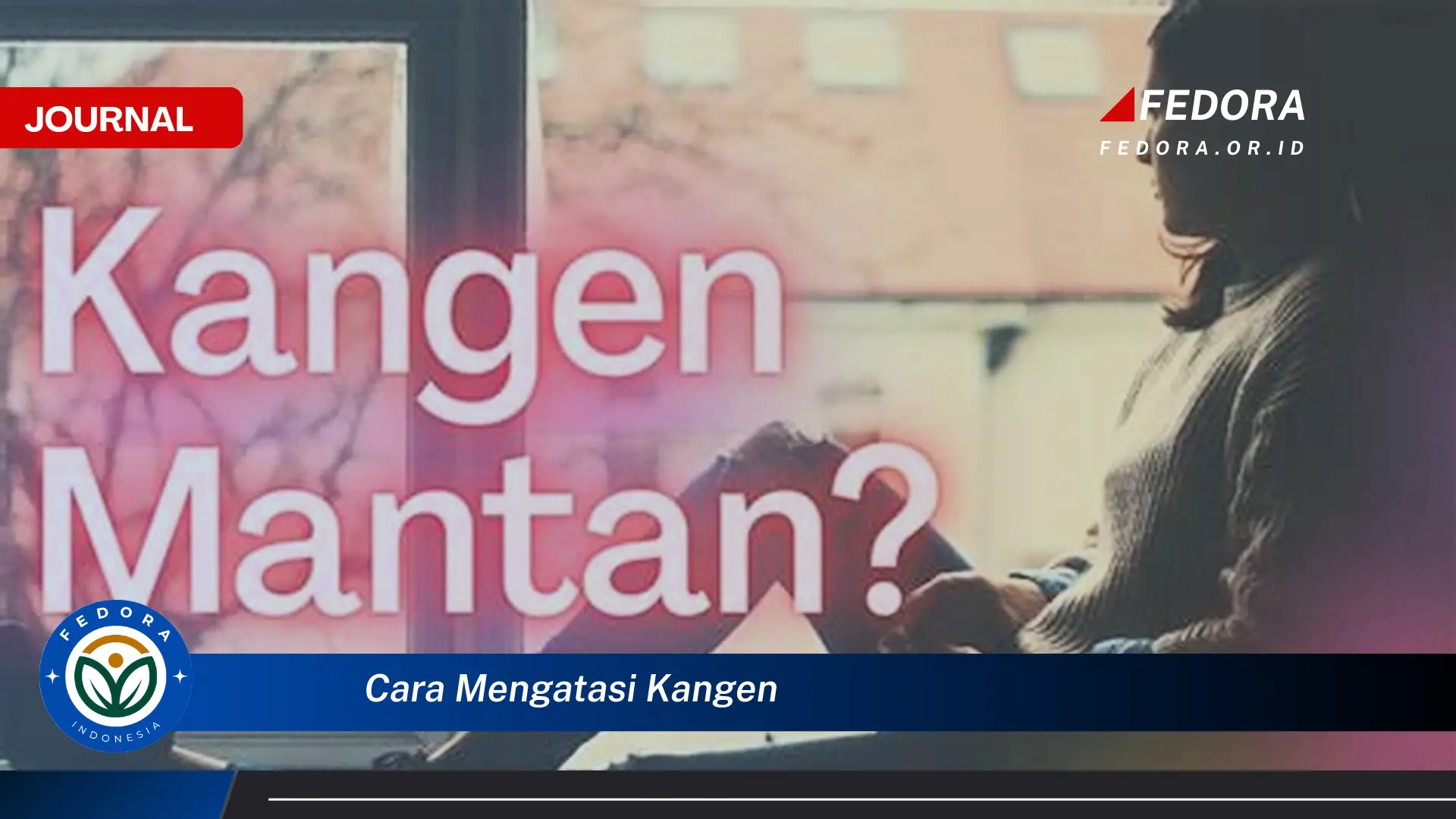 Ketahui Cara Mengatasi Kangen Berat dan Rindu Mendalam Tanpa Bikin Stres