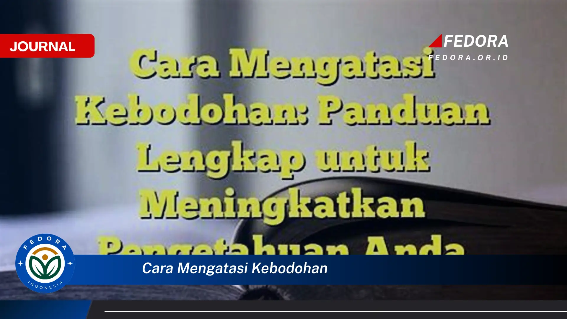Ketahui Cara Mengatasi Kebodohan dan Meningkatkan Kecerdasan