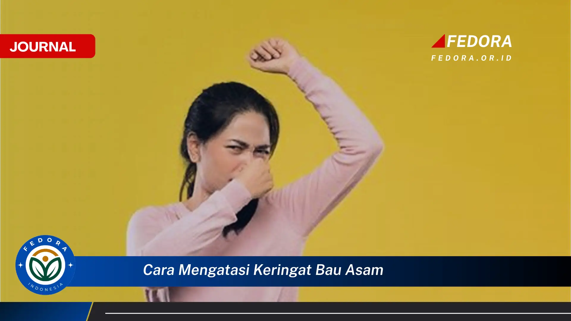 Ketahui Cara Mengatasi Keringat Bau Asam Secara Efektif dan Alami