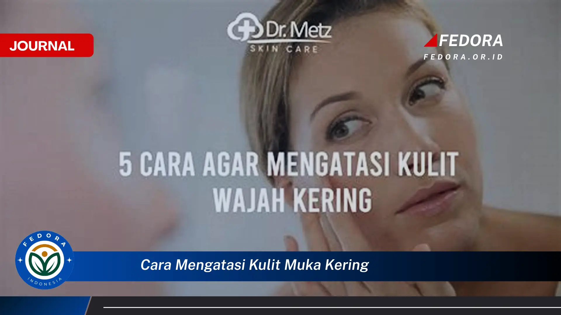 Temukan Cara Mengatasi Kulit Muka Kering dan Mengembalikan Kelembapan Alami