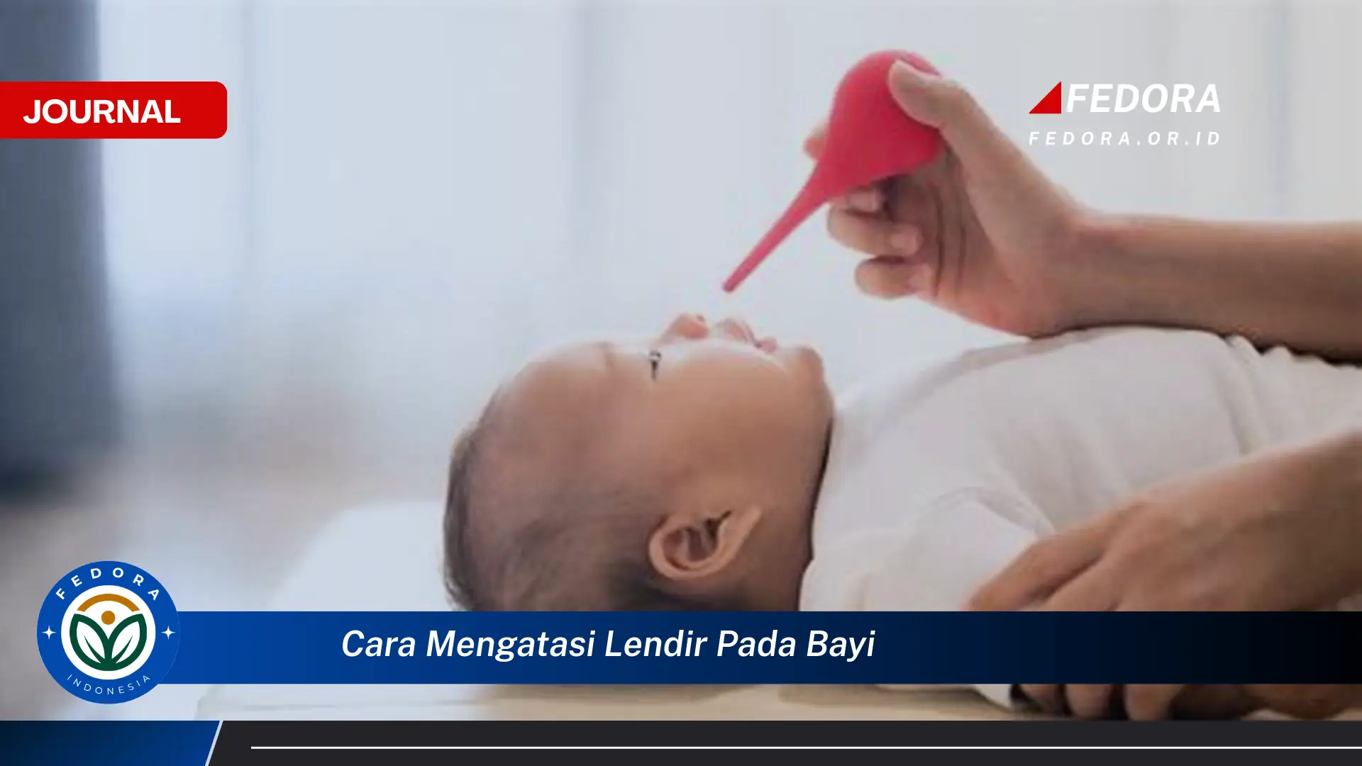 Ketahui Cara Mengatasi Lendir Pada Bayi Secara Alami dan Cepat