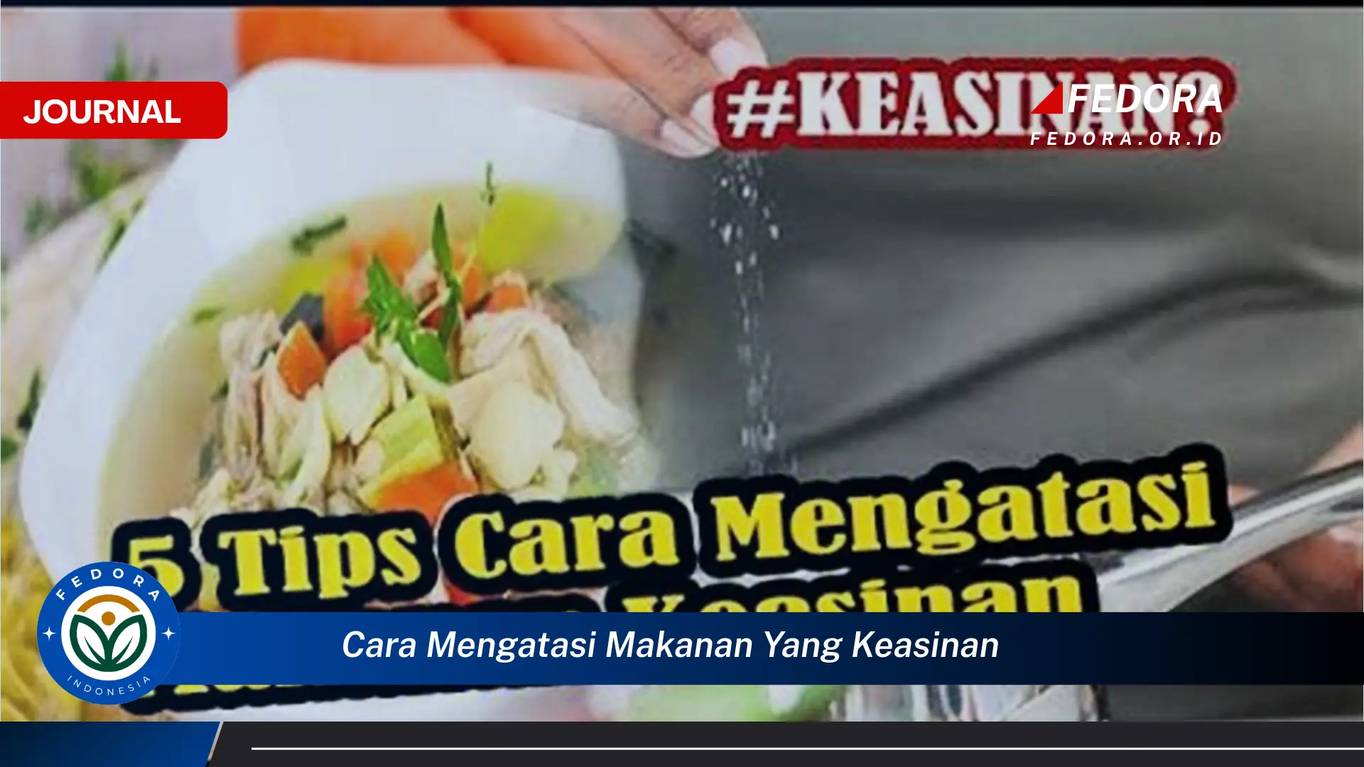 Ketahui Cara Mengatasi Makanan yang Keasinan, Tips dan Trik Ampuh