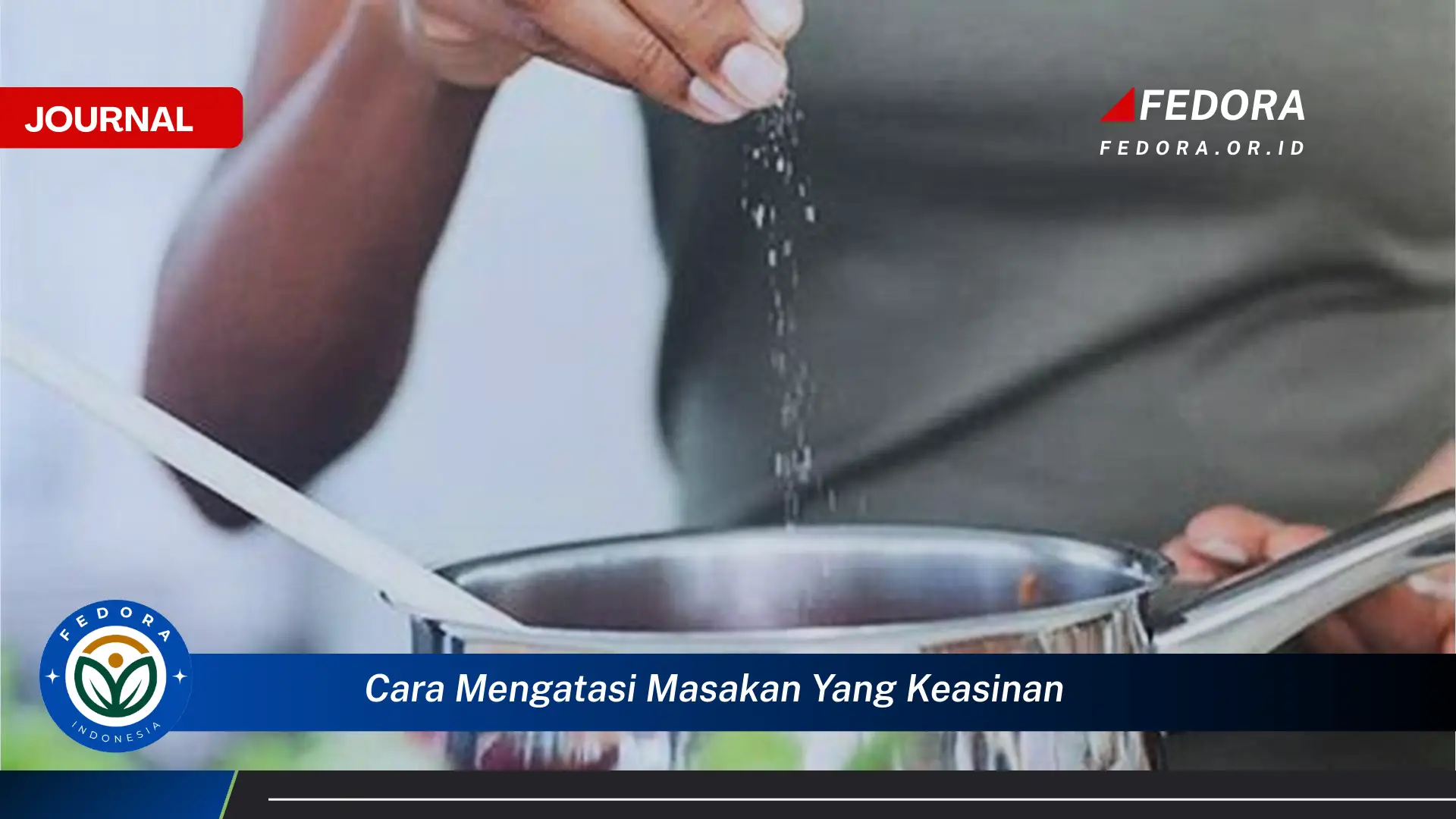 Ketahui Cara Mengatasi Masakan yang Keasinan dengan Cepat dan Mudah