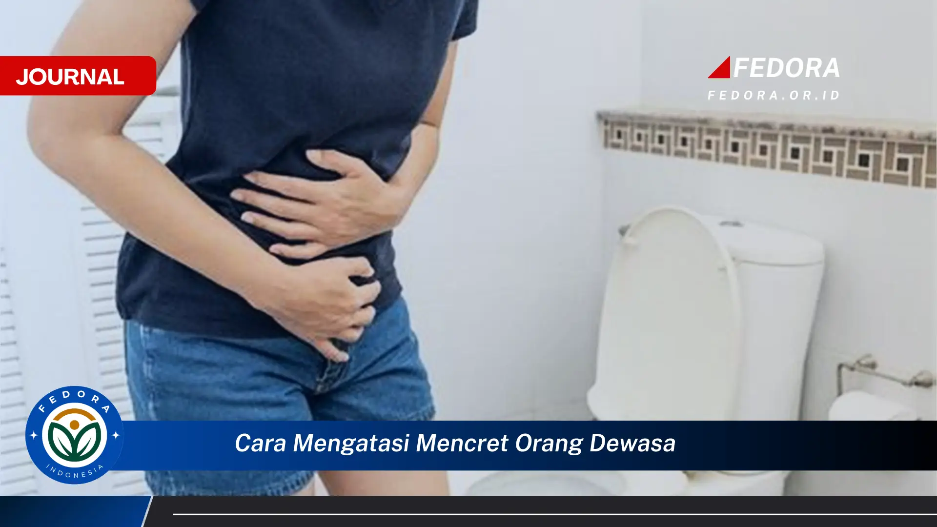 Inilah Cara Mengatasi Mencret Orang Dewasa, Penyebab, Gejala, dan Pengobatan Efektif di Rumah
