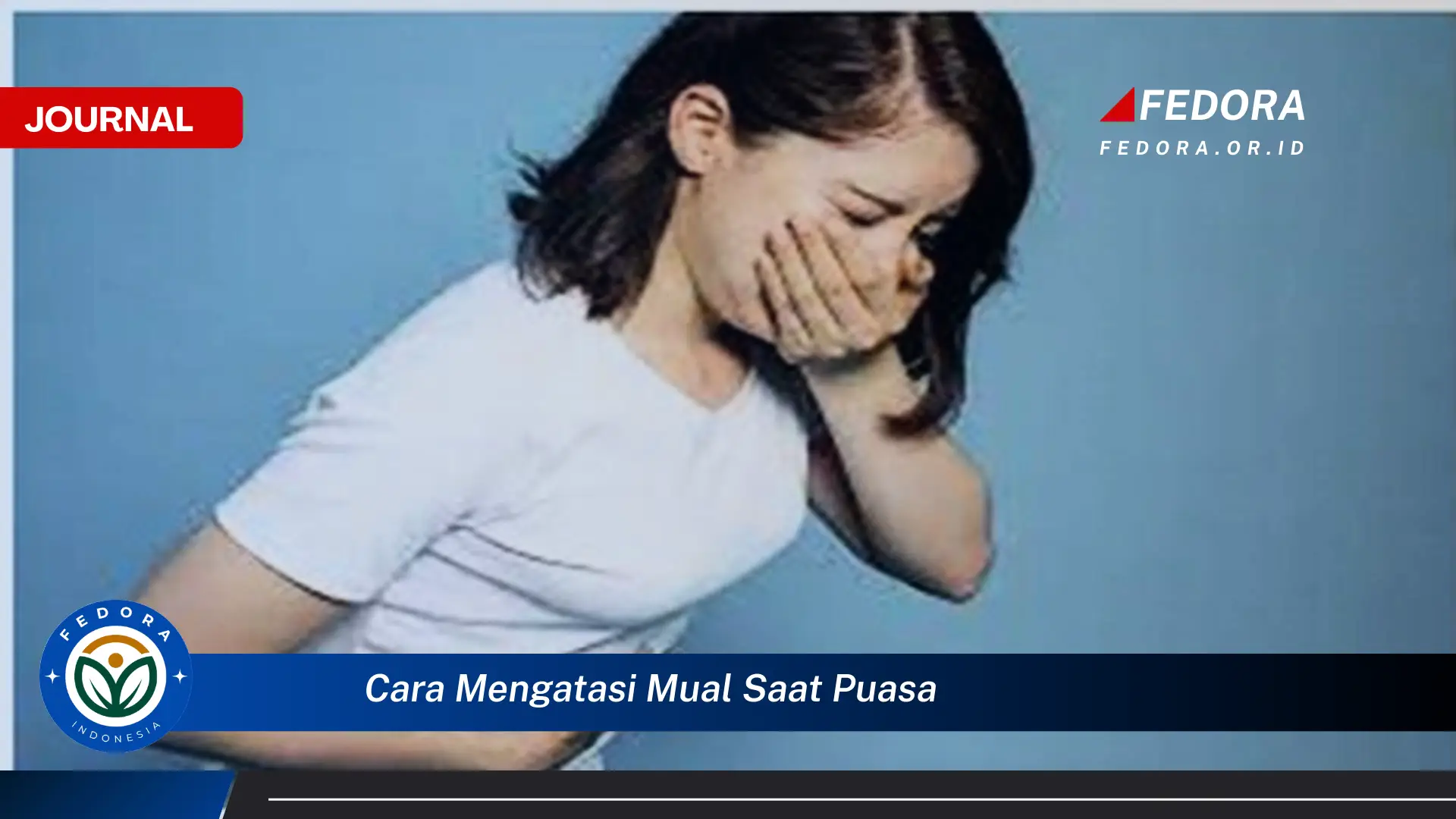 Ketahui Cara Mengatasi Mual Saat Puasa, Tips Ampuh dan Alami