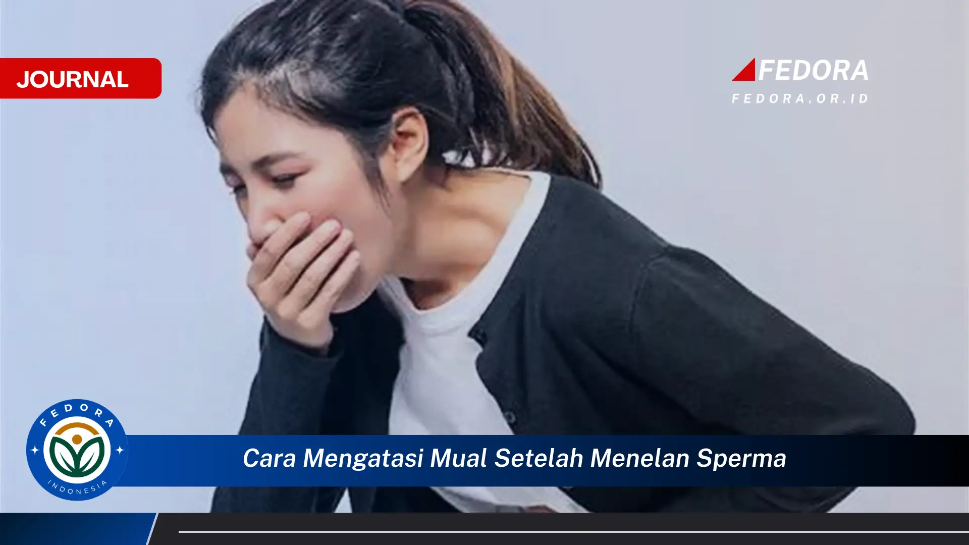 Ketahui Cara Mengatasi Mual Setelah Menelan Sperma Secara Alami dan Efektif