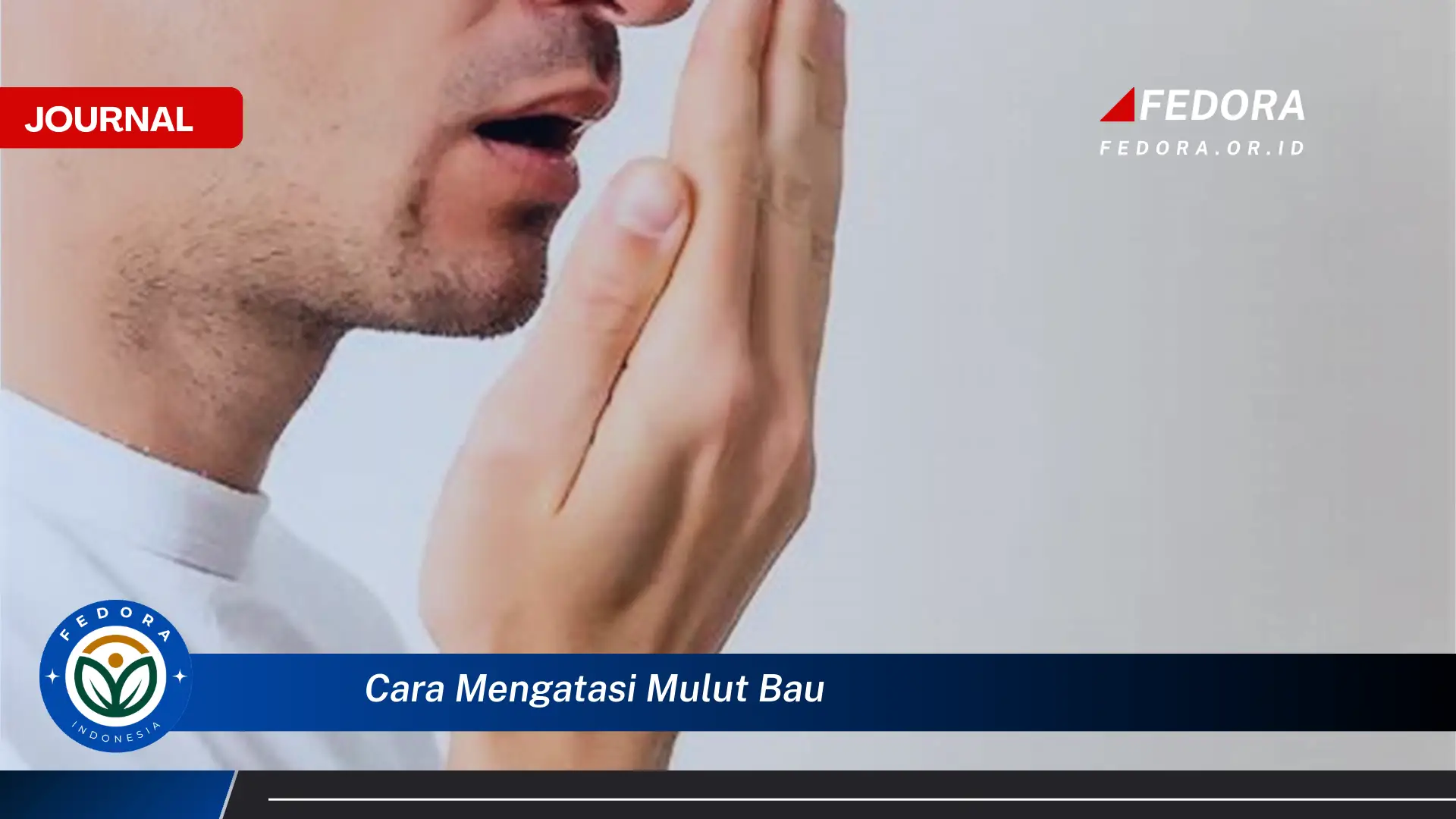 Ketahui Cara Mengatasi Mulut Bau Secara Cepat dan Alami