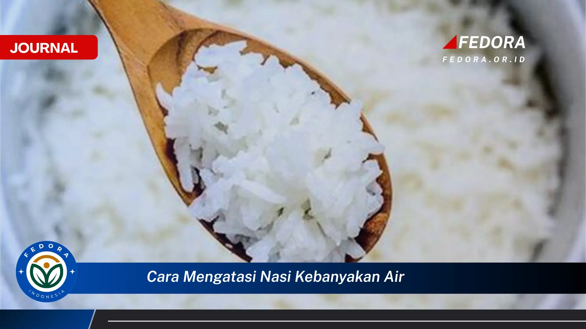 Ketahui Cara Mengatasi Nasi Kebanyakan Air dan Menyelamatkannya