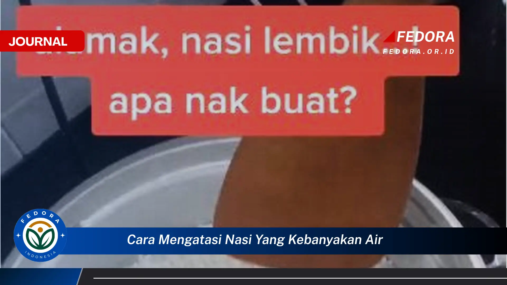 Inilah Cara Mengatasi Nasi yang Kebanyakan Air Agar Tidak Lembek