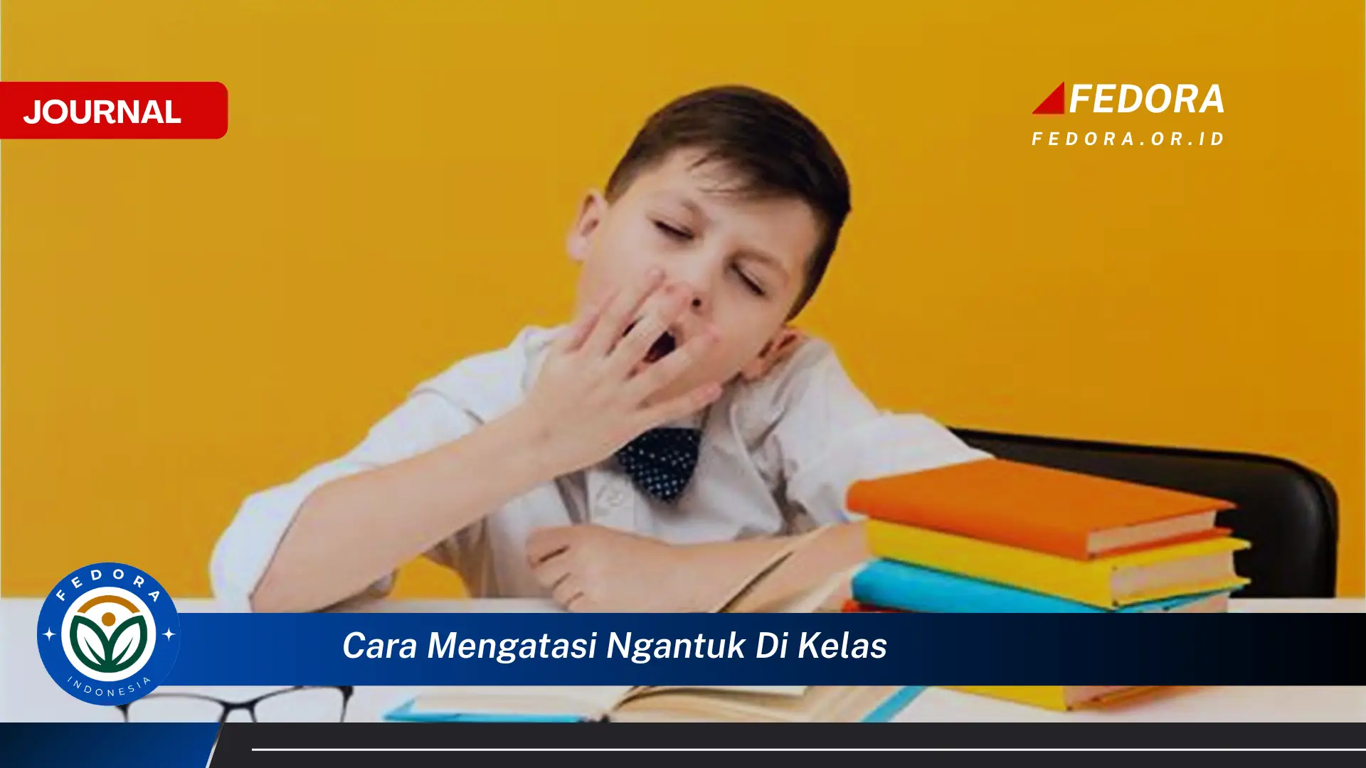 Ketahui Cara Mengatasi Ngantuk di Kelas Agar Tetap Fokus Belajar