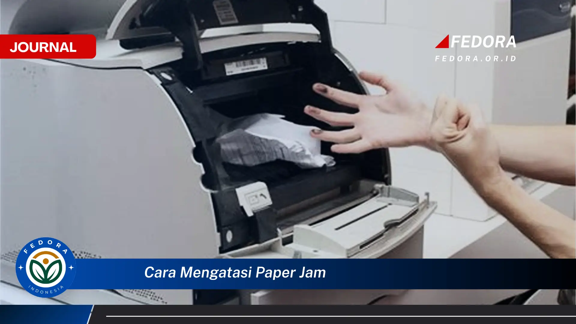 Ketahui Cara Mengatasi Paper Jam pada Printer Anda Dengan Mudah