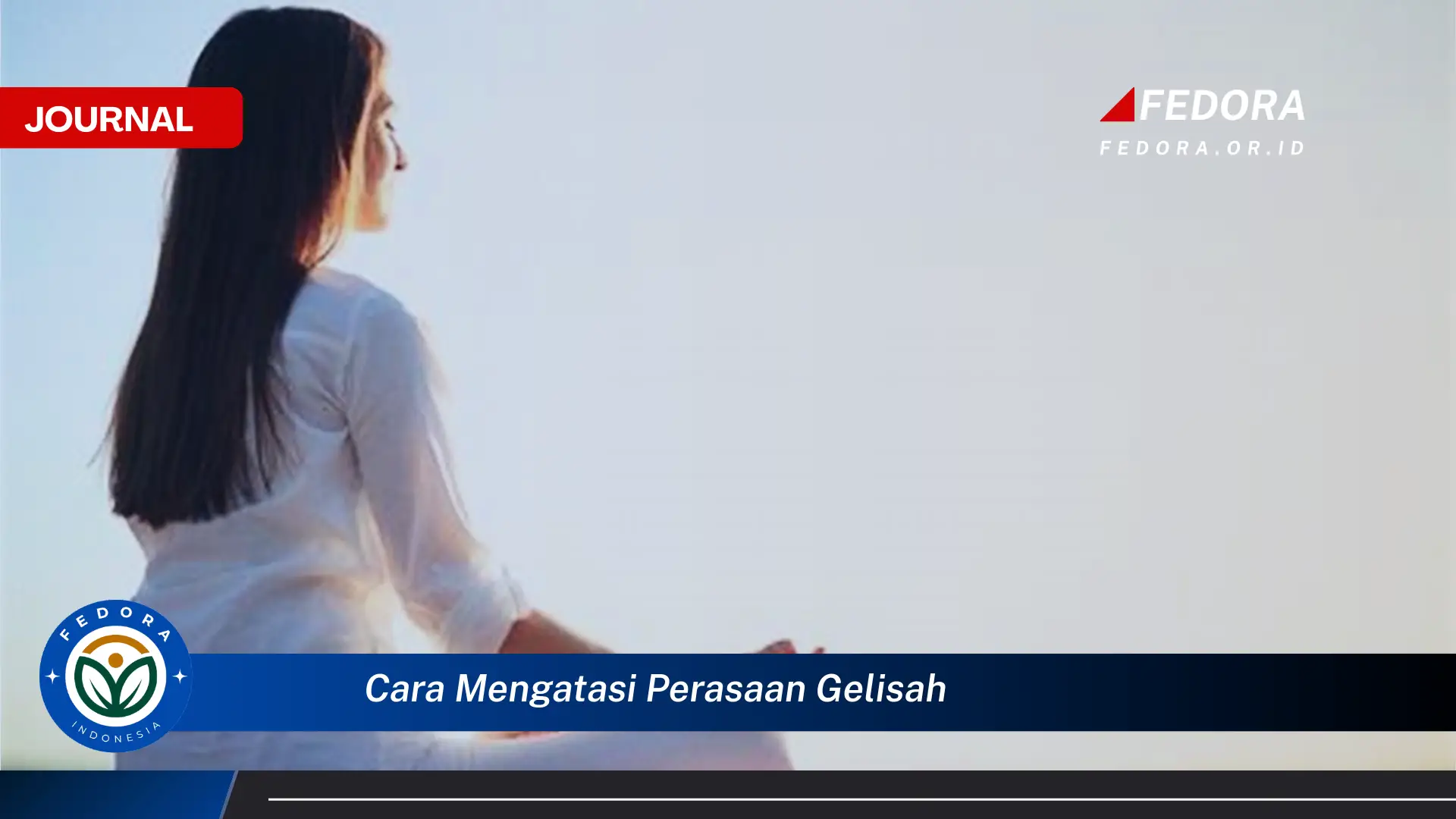 Ketahui Cara Mengatasi Perasaan Gelisah dengan Teknik Sederhana dan Ampuh