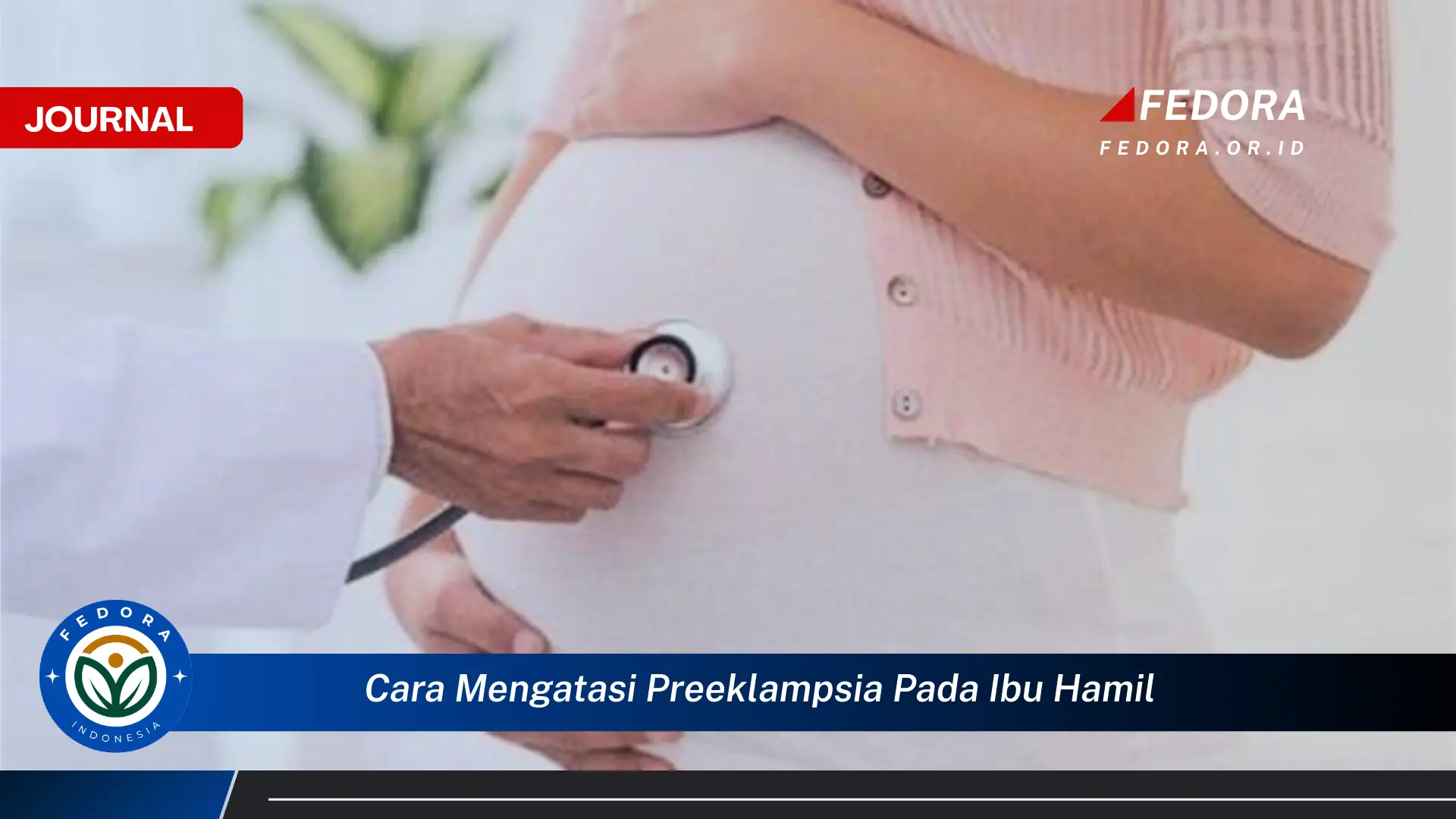 Ketahui Cara Mengatasi Preeklampsia pada Ibu Hamil, Panduan Lengkap & Tips Pencegahan