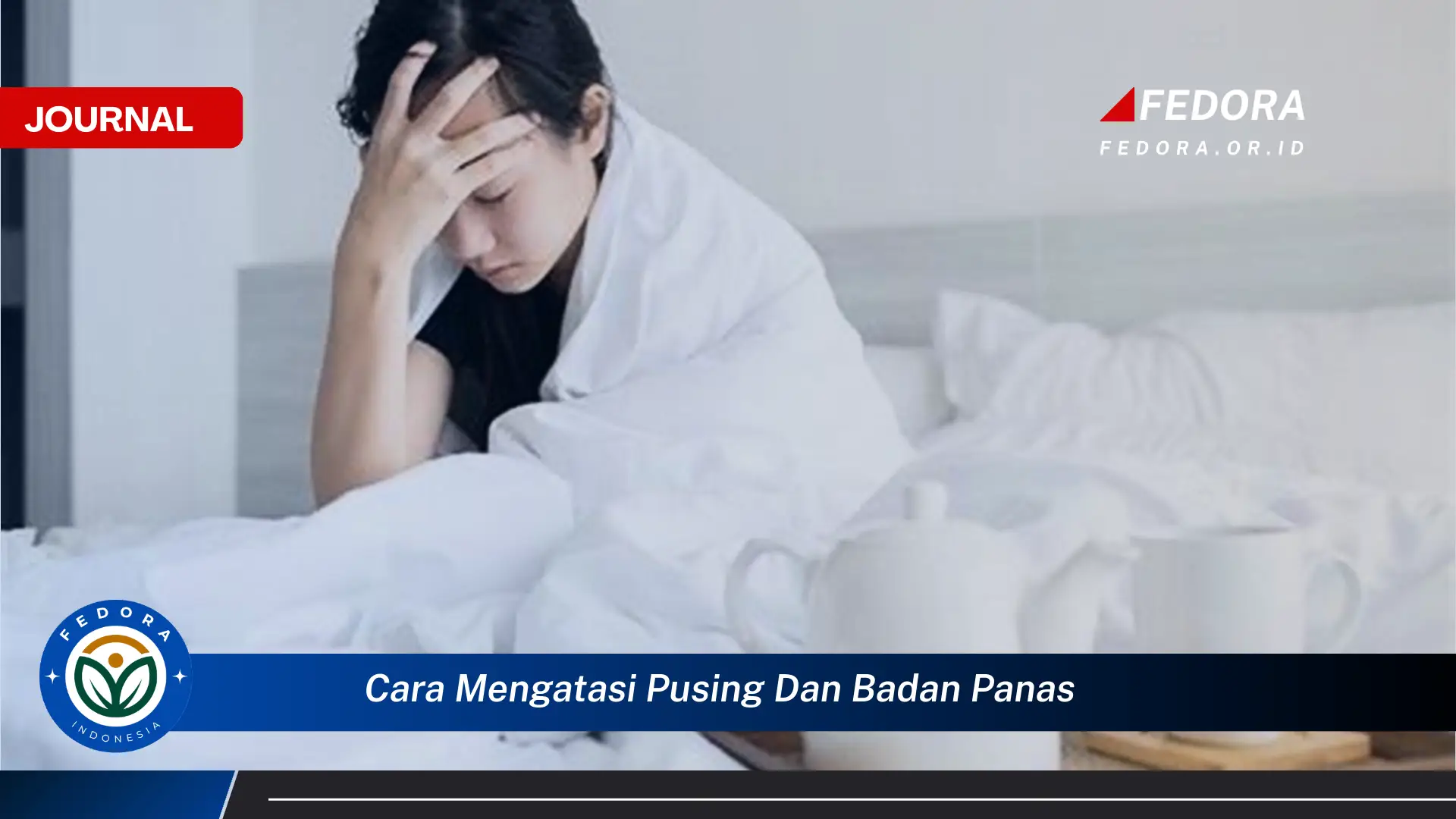 Ketahui Cara Mengatasi Pusing dan Badan Panas dengan Mudah di Rumah