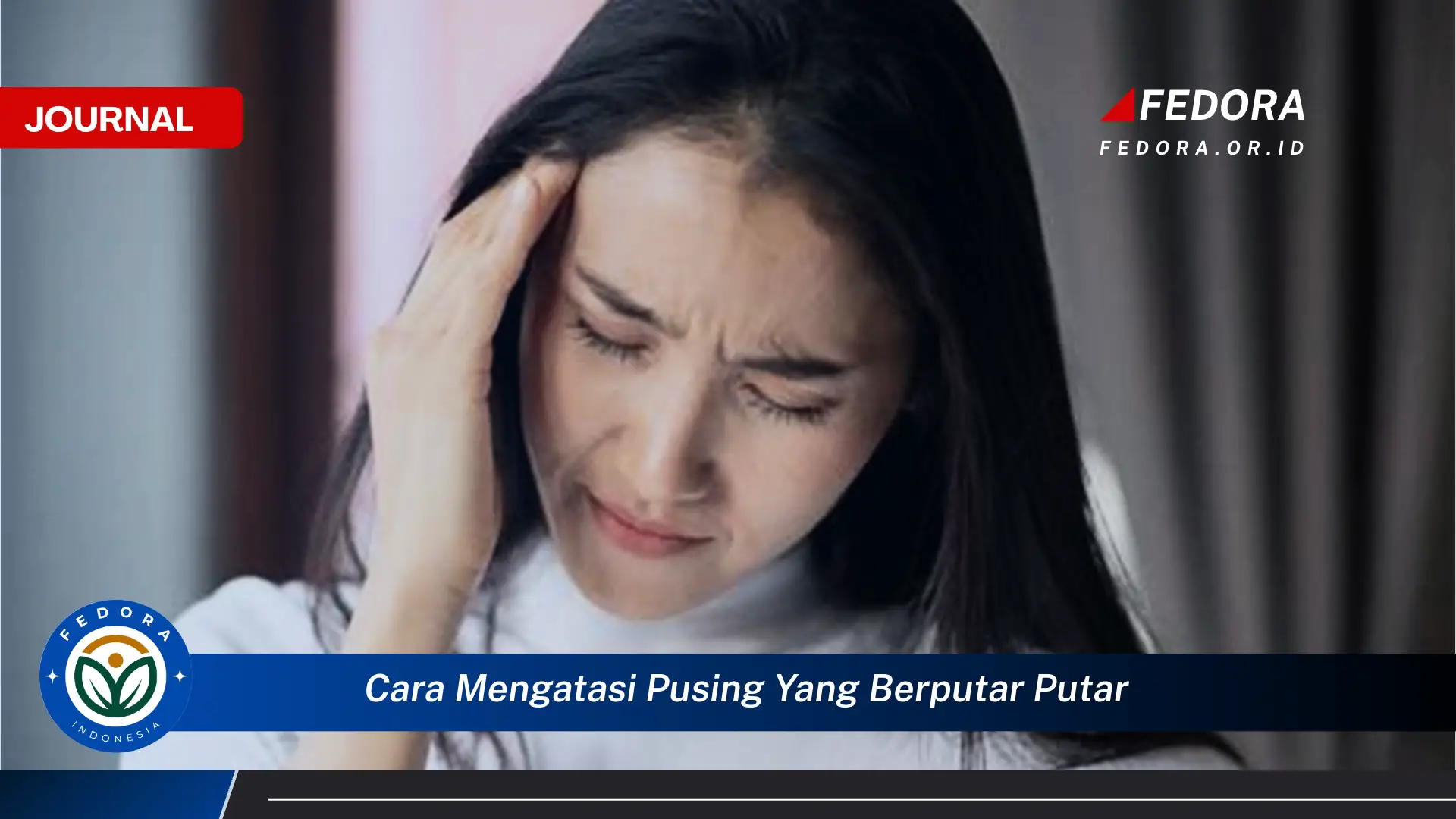 Ketahui Cara Mengatasi Pusing yang Berputar,putar dengan Cepat dan Alami