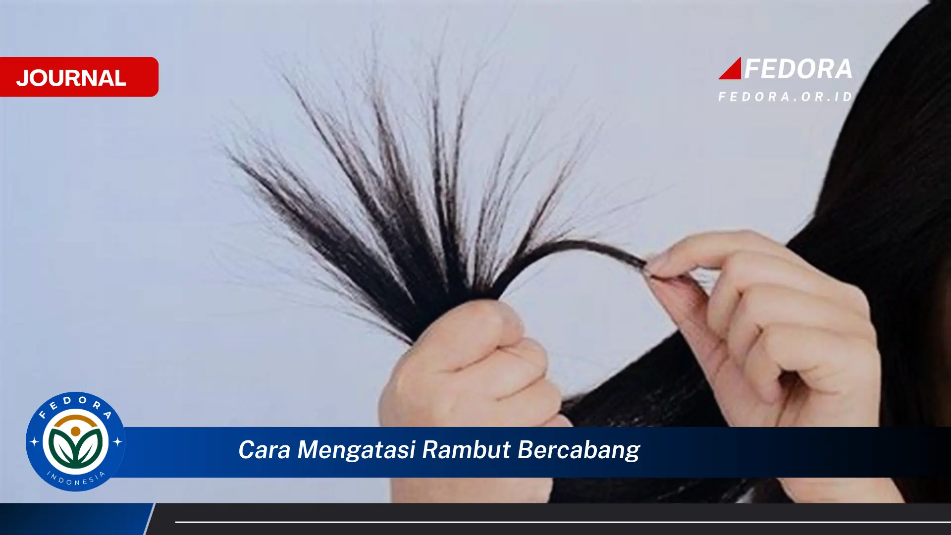 Ketahui Cara Mengatasi Rambut Bercabang Secara Alami dan Efektif