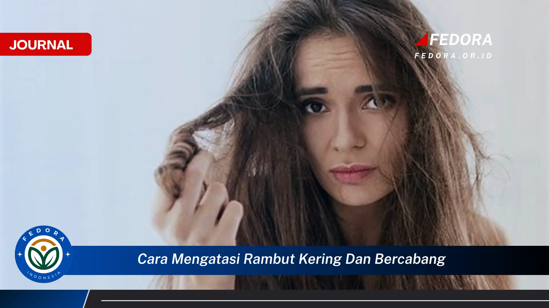 Ketahui Cara Mengatasi Rambut Kering dan Bercabang Secara Alami dan Efektif