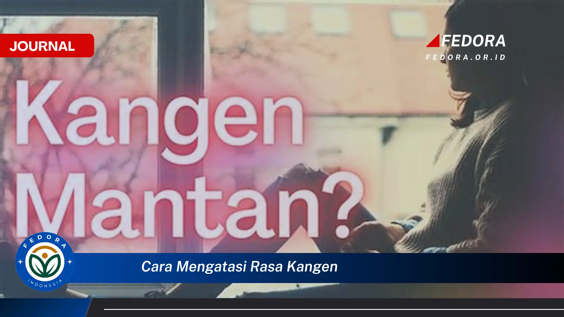 Ketahui Cara Mengatasi Rasa Kangen yang Berat dan Efektif
