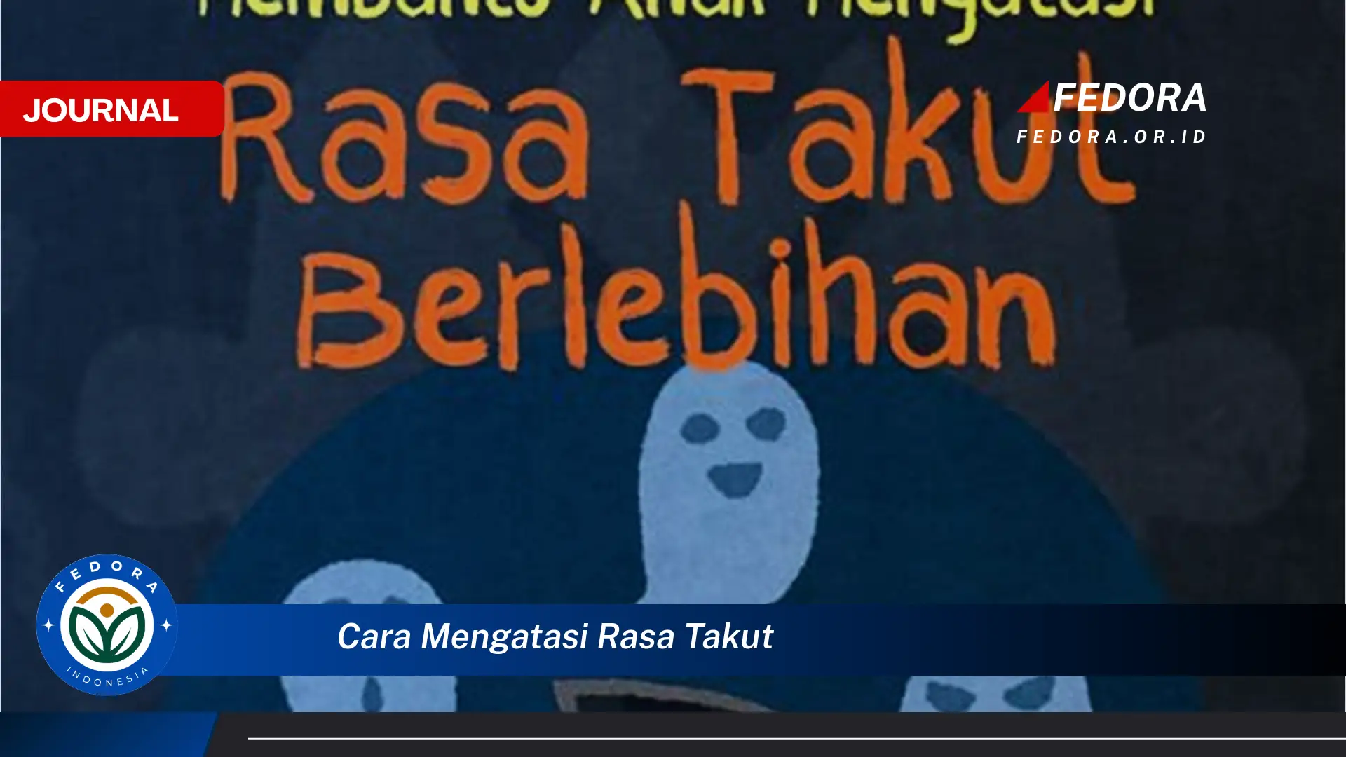 Ketahui Cara Mengatasi Rasa Takut Berlebihan dan Hidup Lebih Tenang