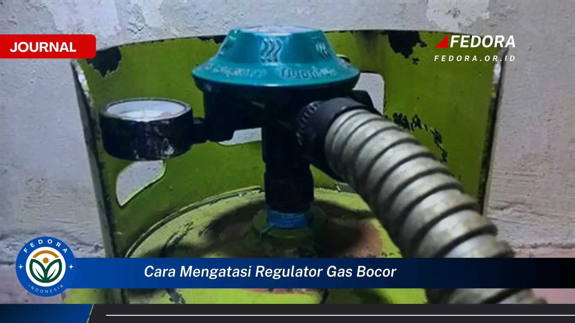 Ketahui Cara Mengatasi Regulator Gas Bocor dengan Cepat dan Aman