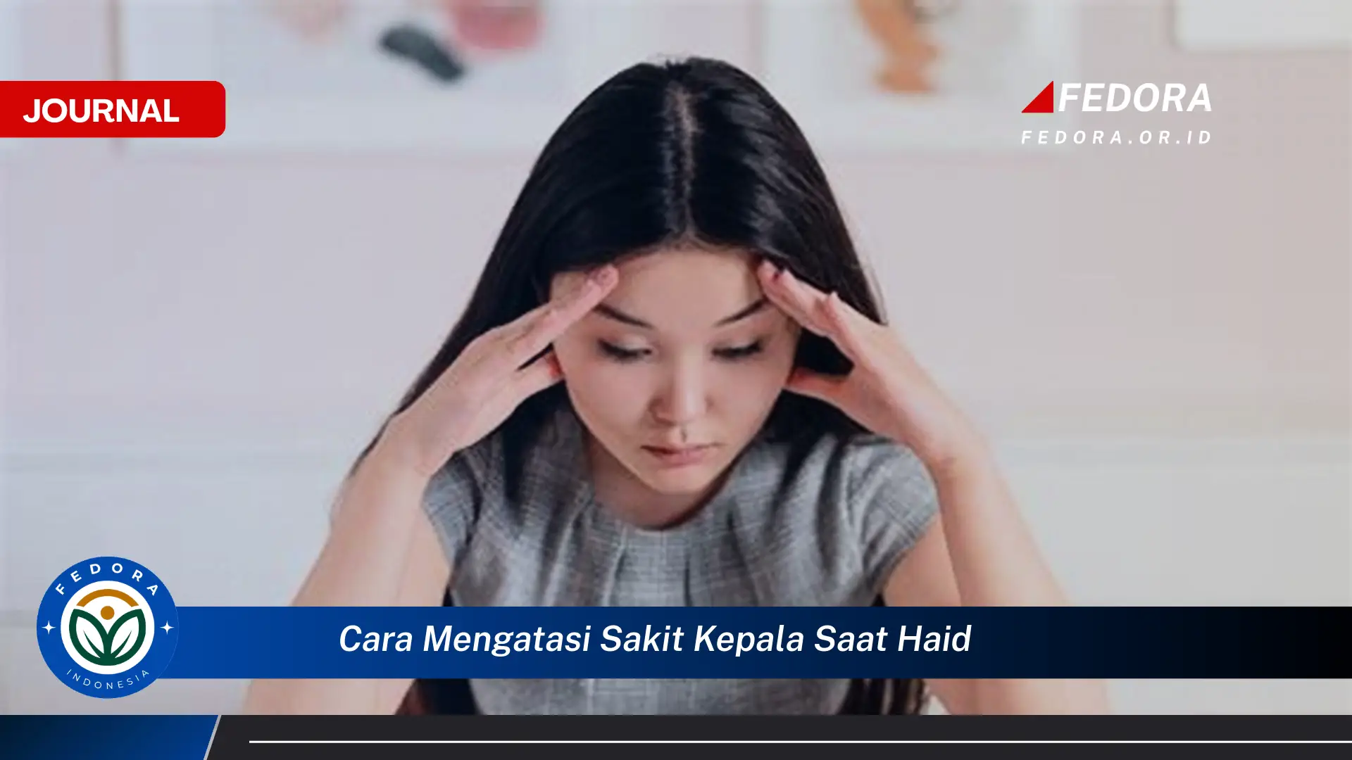 Ketahui Cara Mengatasi Sakit Kepala Saat Haid Secara Alami dan Efektif