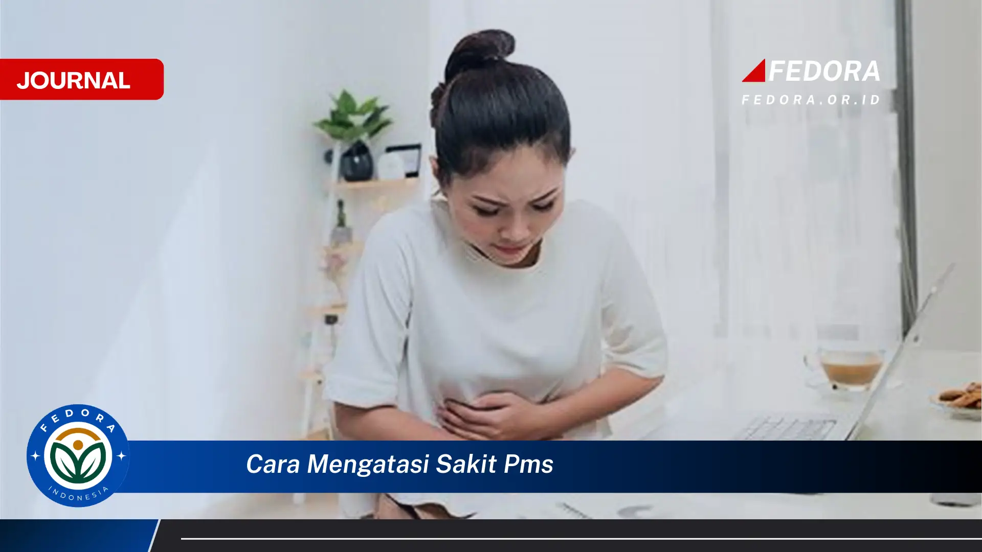 Ketahui Cara Mengatasi Sakit PMS Secara Alami dan Efektif