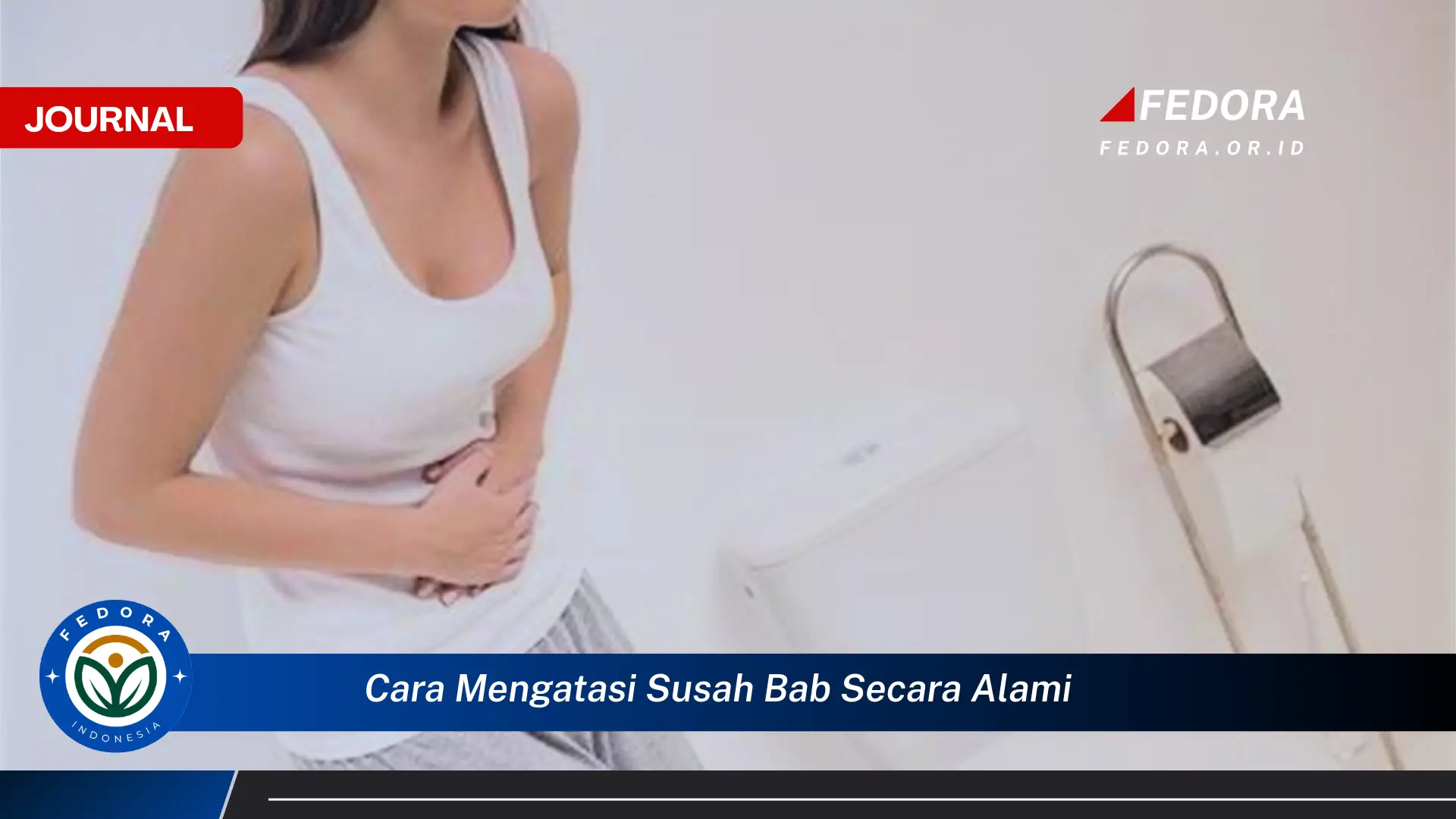 Ketahui Cara Mengatasi Susah BAB Secara Alami dan Efektif