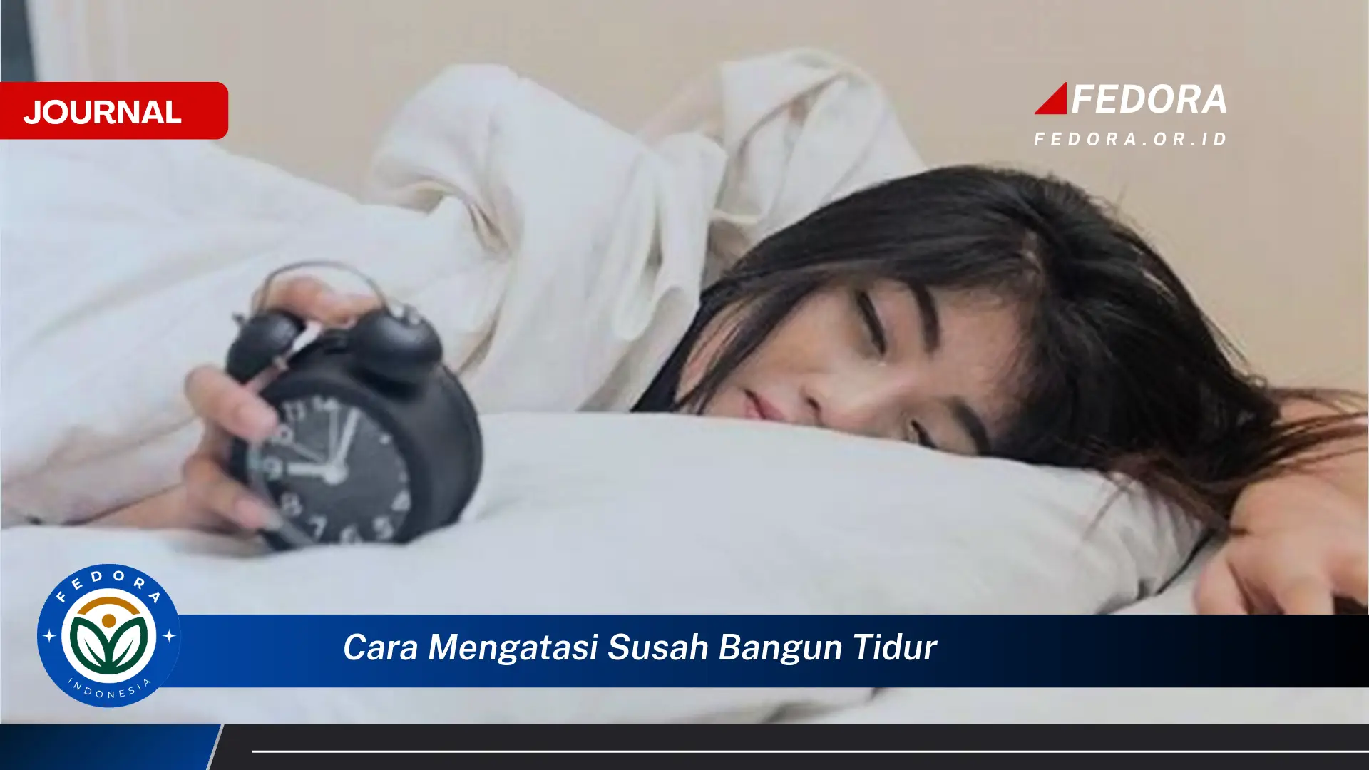 Ketahui Cara Mengatasi Susah Bangun Tidur dan Merasa Segar di Pagi Hari