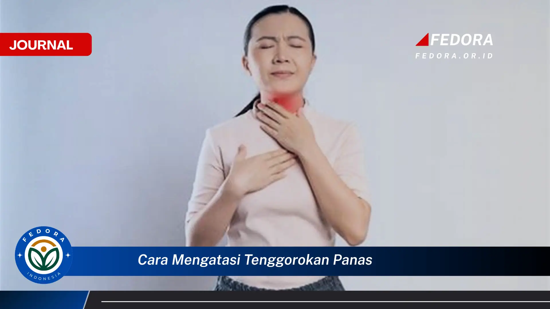 Ketahui Cara Mengatasi Tenggorokan Panas dengan Cepat dan Alami