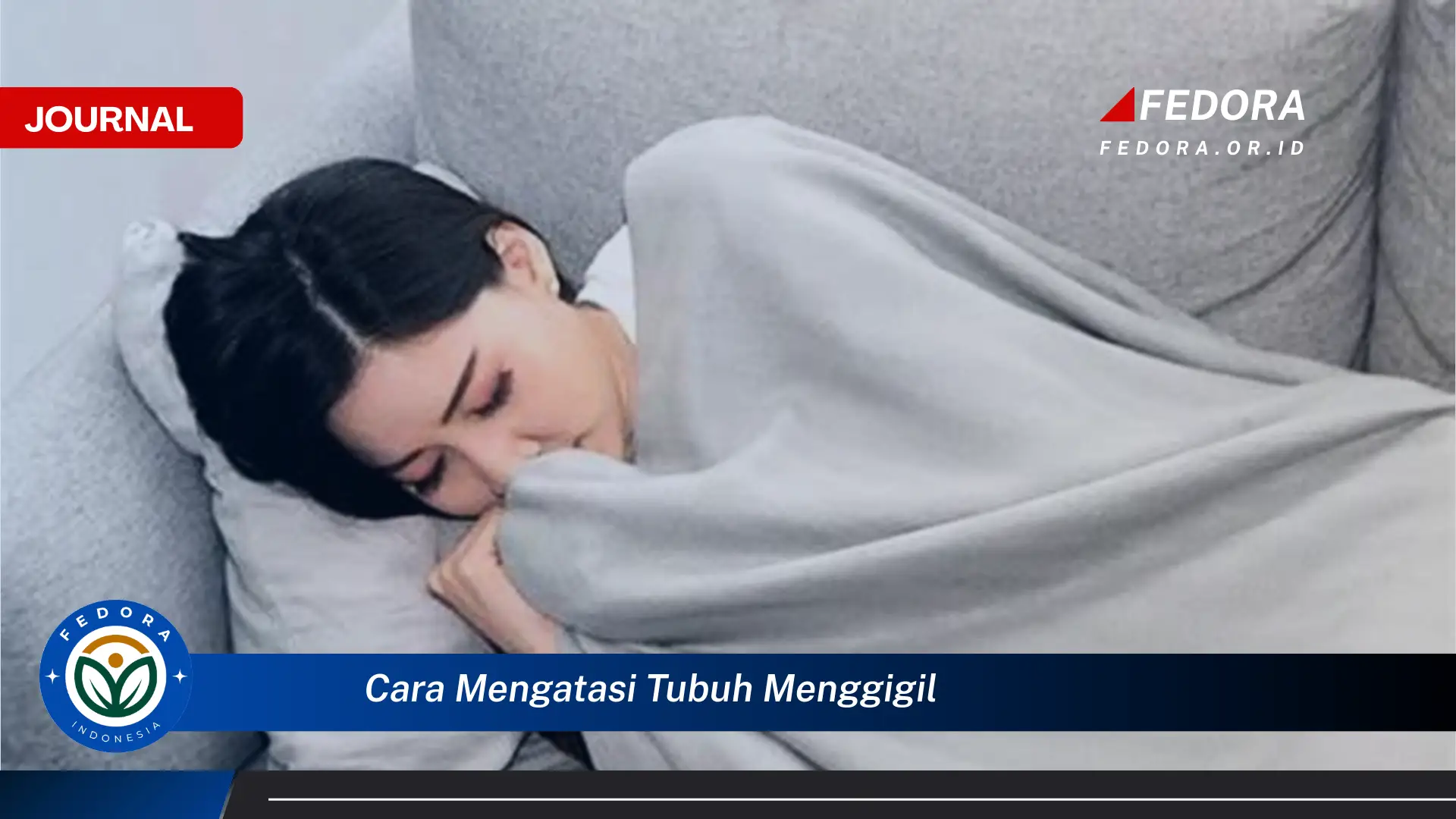 Ketahui Cara Mengatasi Tubuh Menggigil dengan Cepat dan Efektif