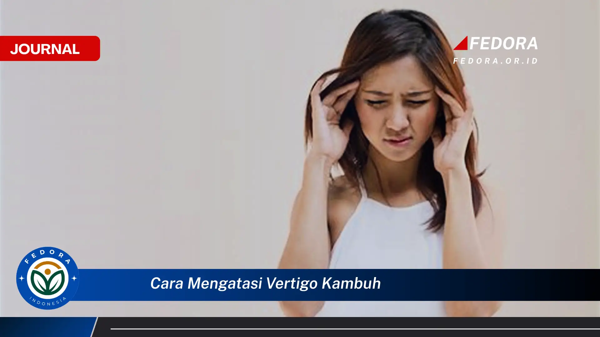 Ketahui Cara Mengatasi Vertigo Kambuh Secara Efektif dan Alami