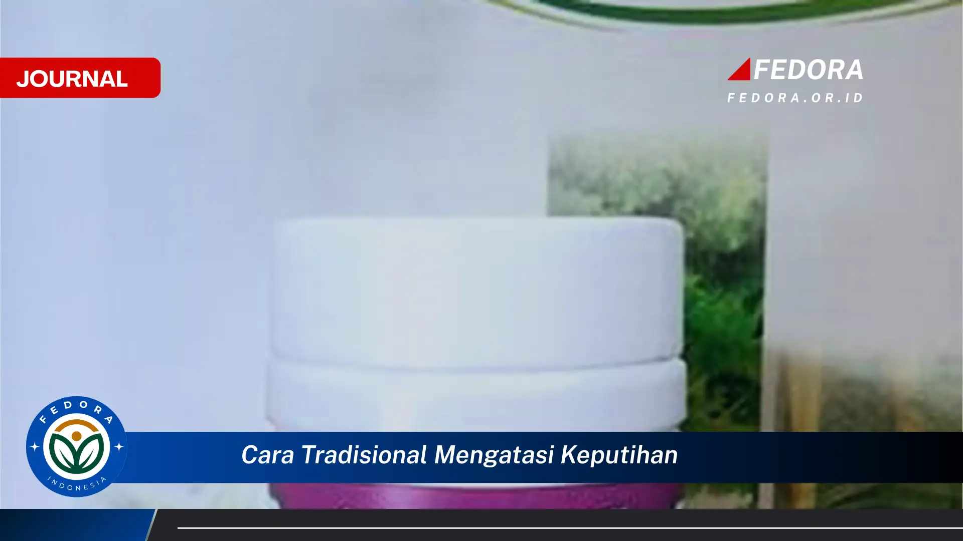 Ketahui Cara Tradisional Mengatasi Keputihan Secara Alami dan Efektif